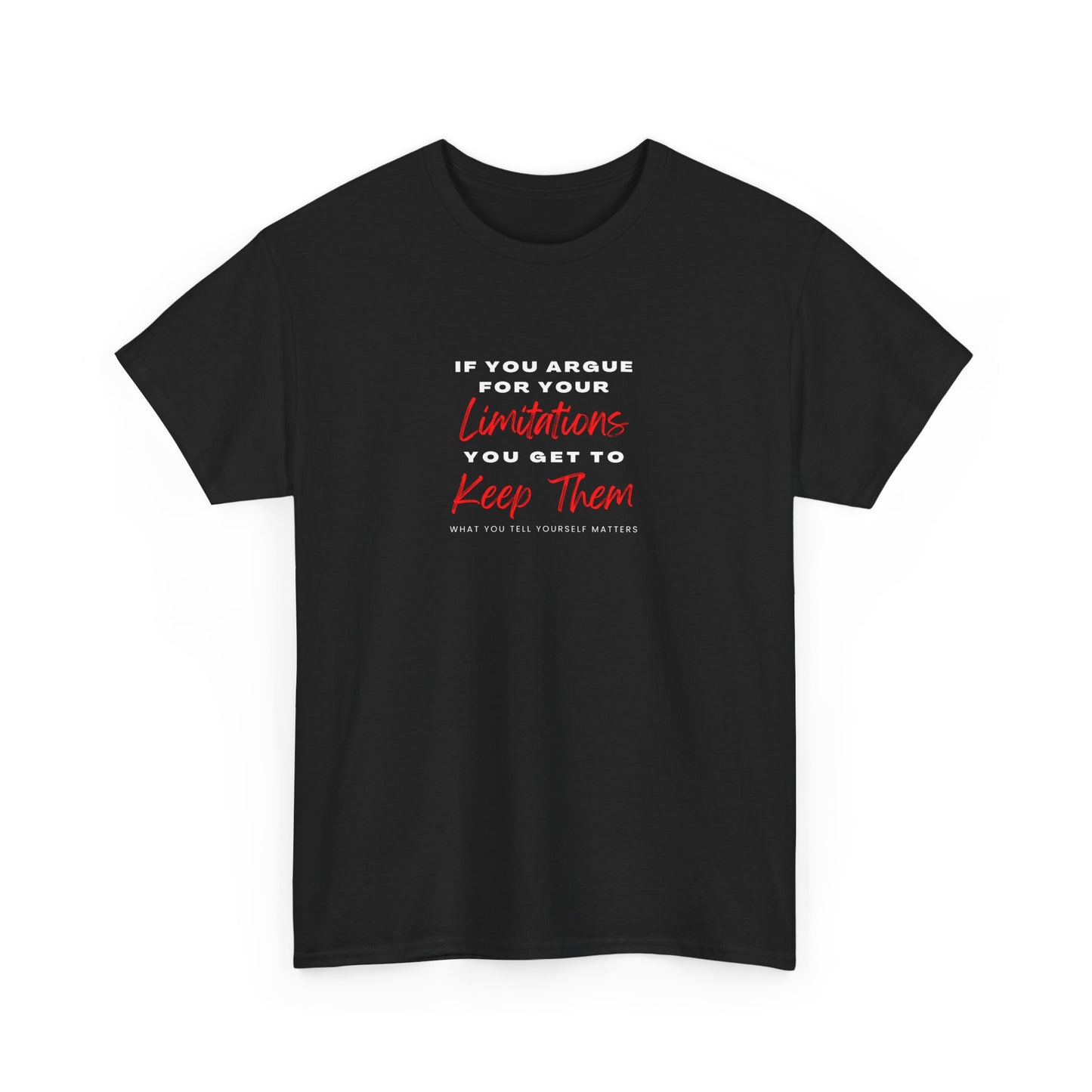 T-Shirt - 'If you argue for your limitations you get to keep them'