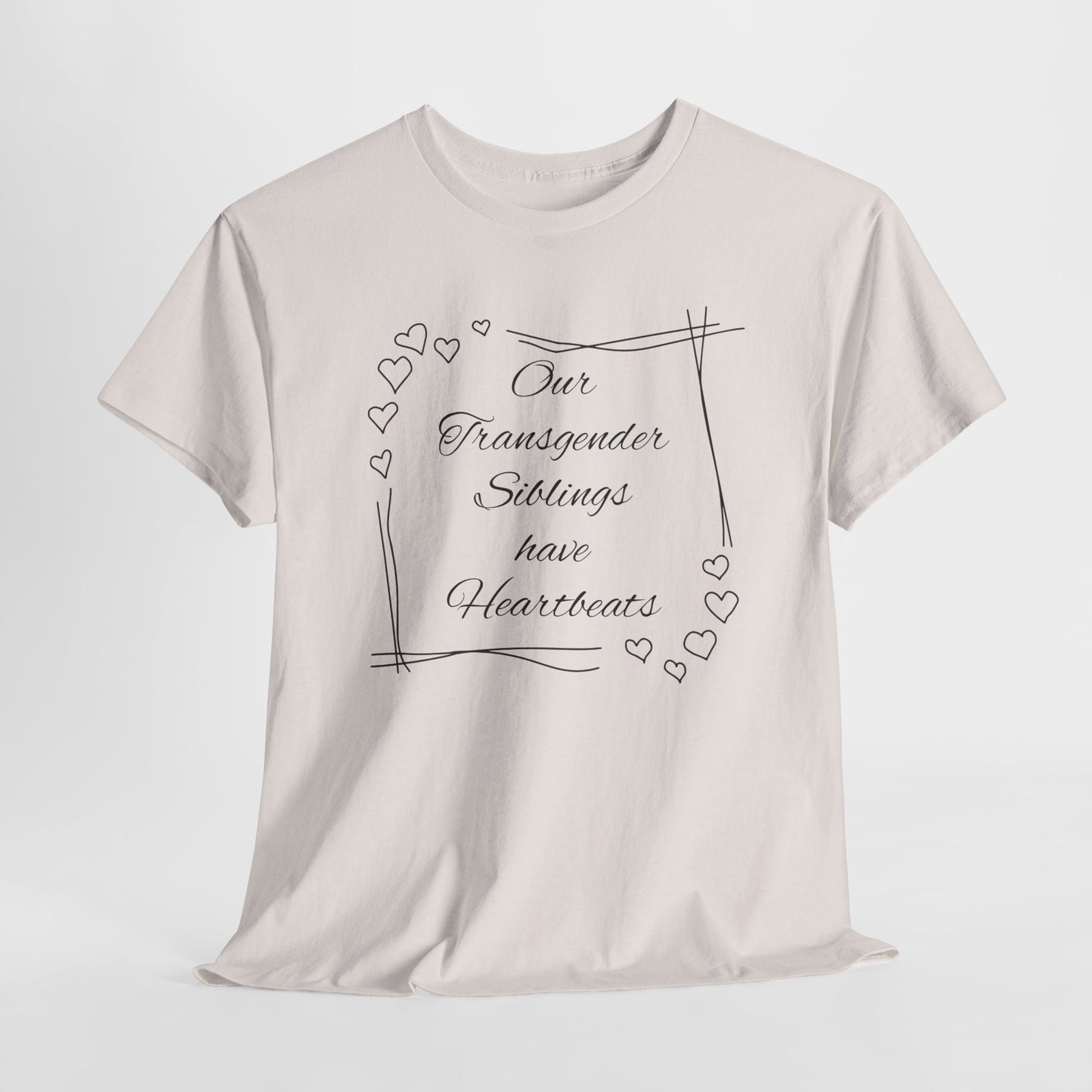 Our Transgender Siblings Have Heartbeats Unisex Heavy Cotton Tee