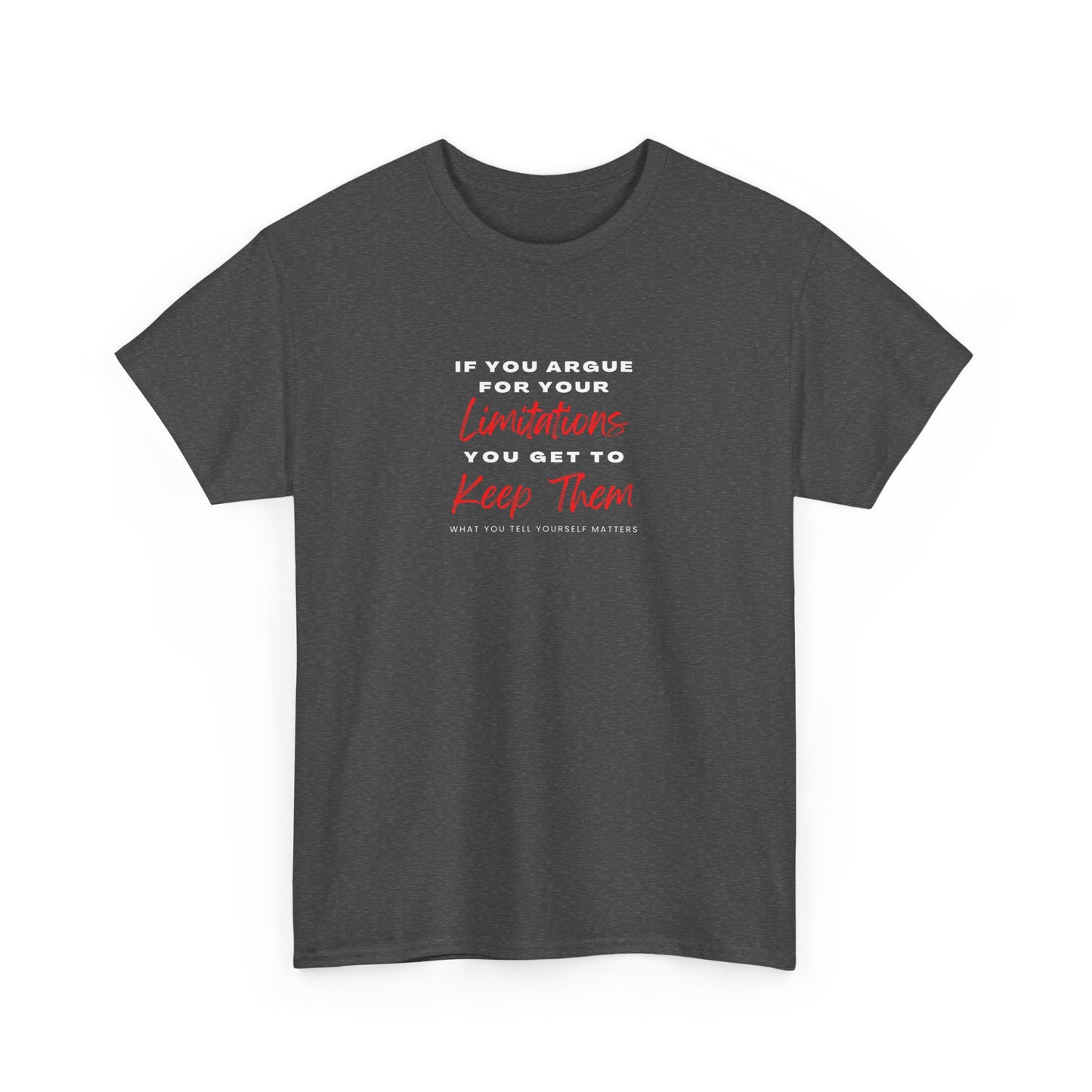 T-Shirt - 'If you argue for your limitations you get to keep them'