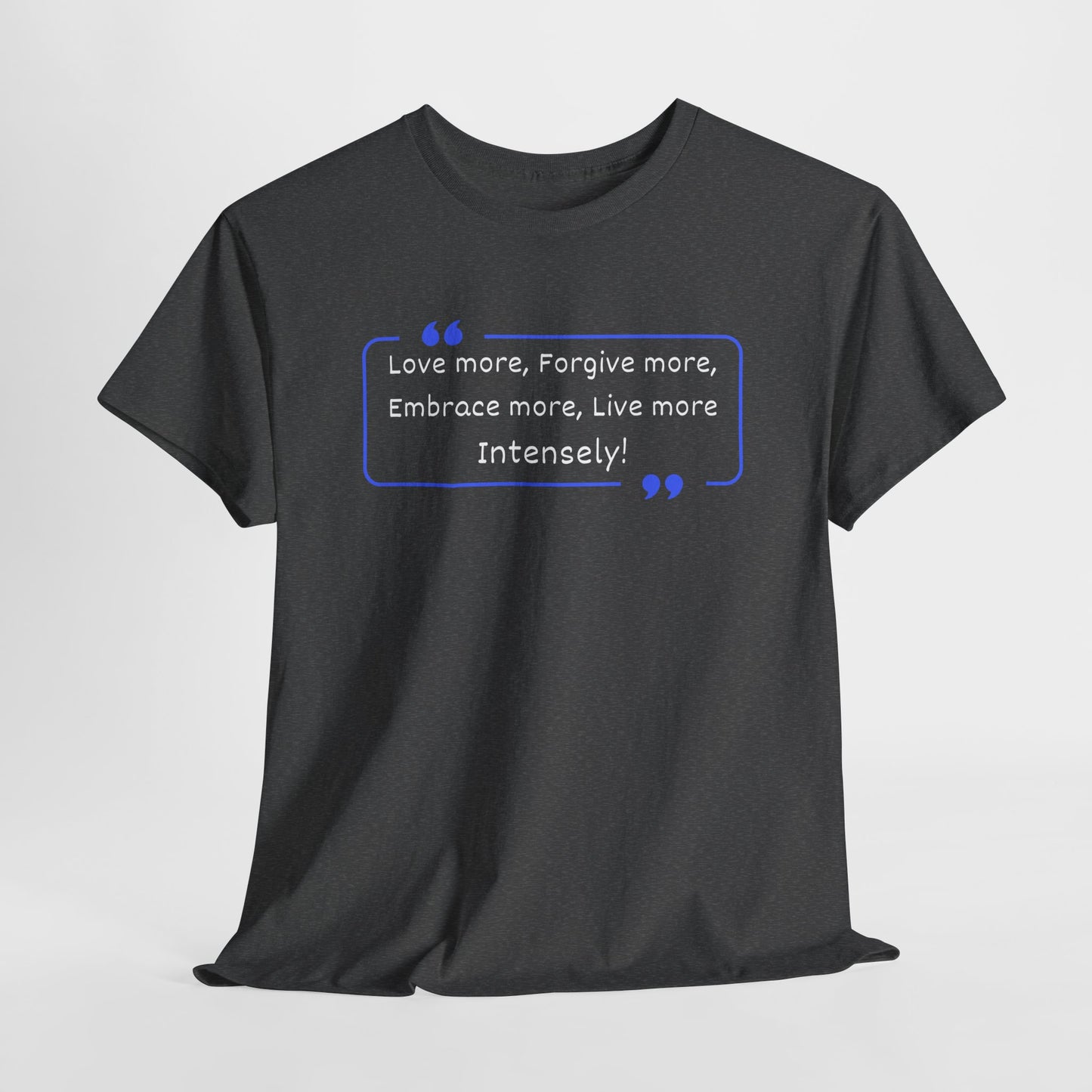 Inspirational Pope Quote Unisex Heavy Cotton Tee - "Love More, Forgive More, Embrace More, Live More Intensely!"