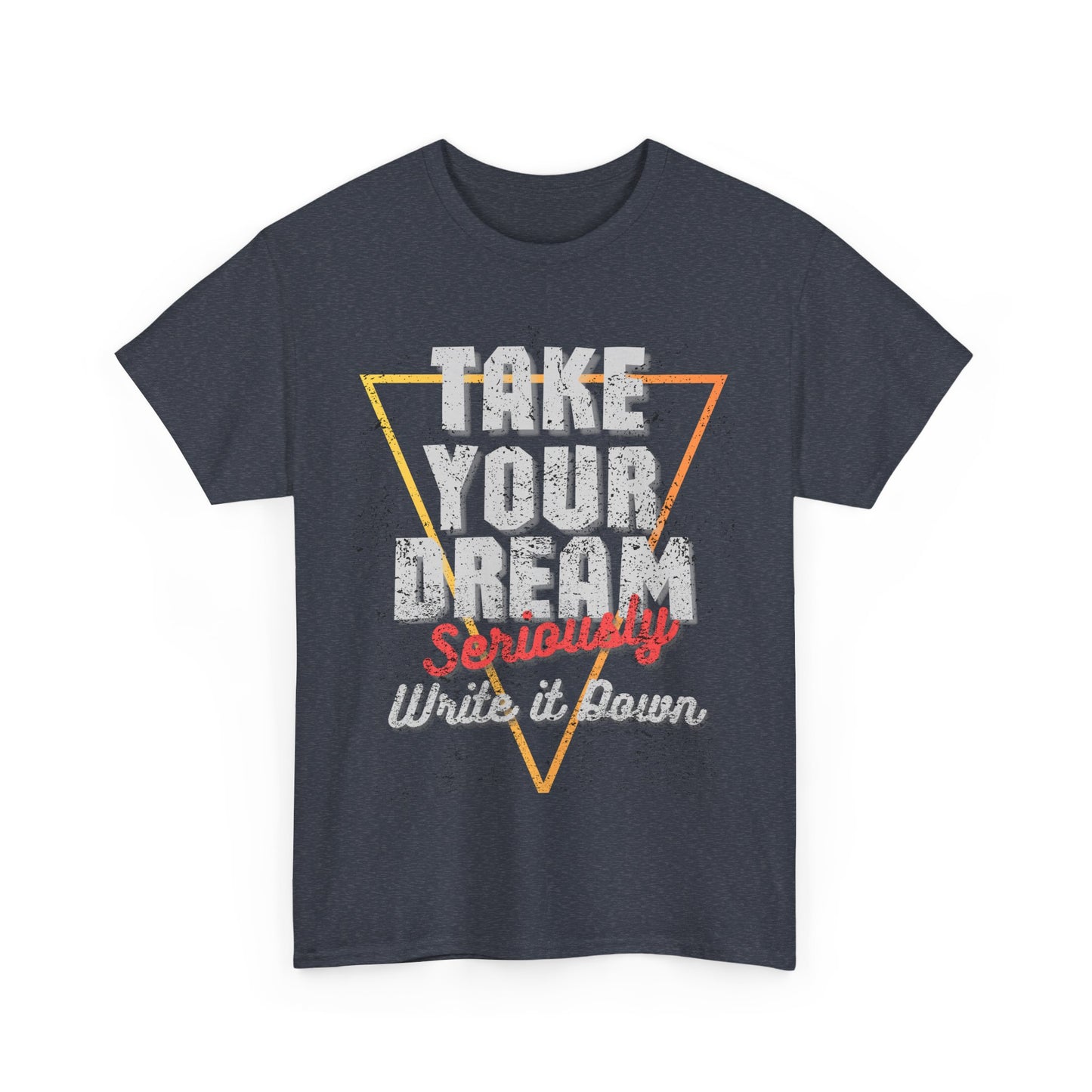 Take Your Dream Seriously Unisex Heavy Cotton Tee
