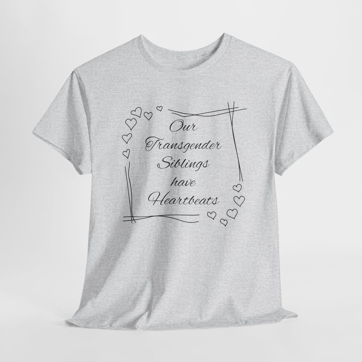 Our Transgender Siblings Have Heartbeats Unisex Heavy Cotton Tee