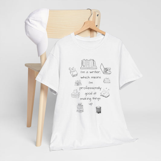 Writer Vibes T-Shirt - I'm a writer, which means I'm professionally good at making things up
