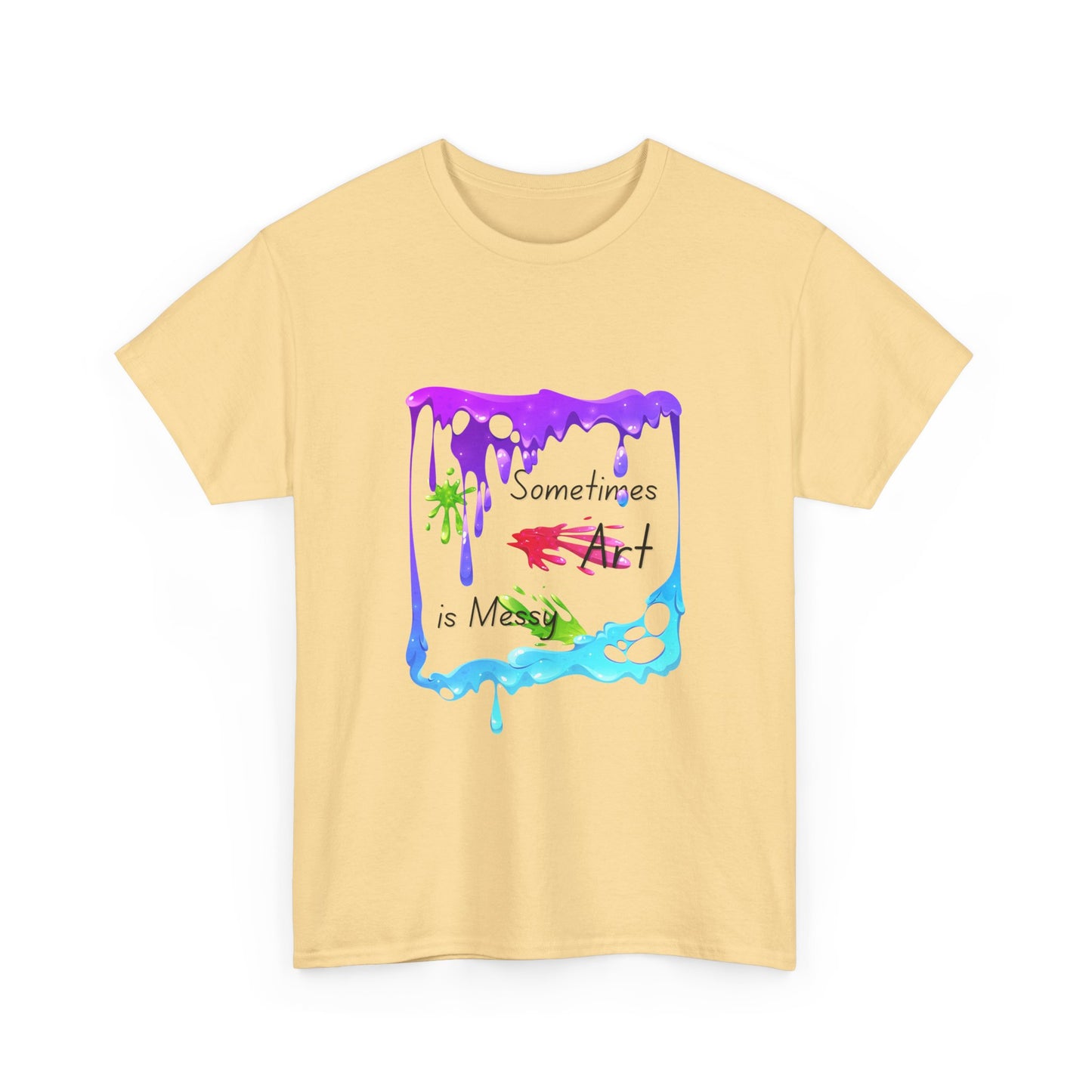 T-Shirt - Sometimes Art is Messy