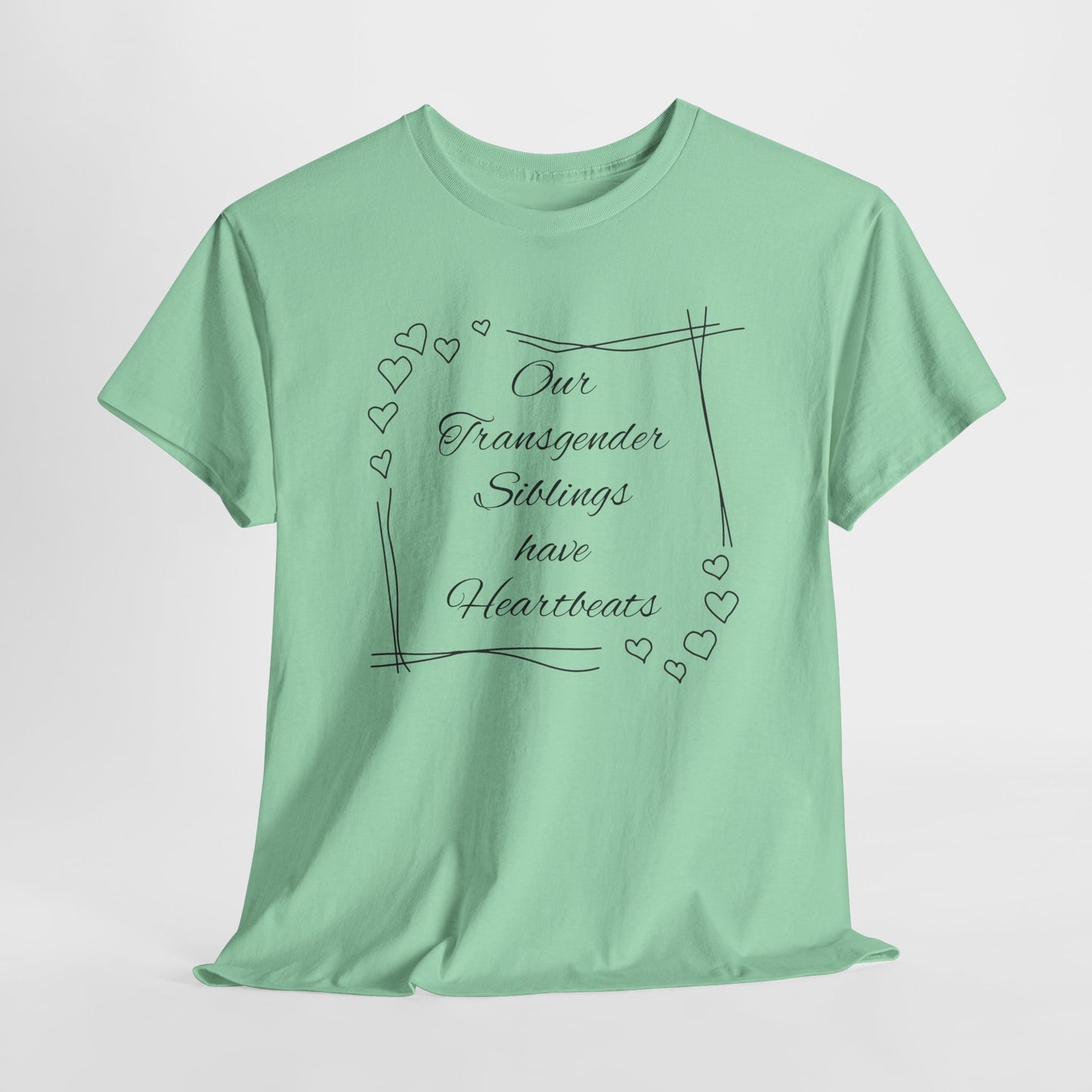 Our Transgender Siblings Have Heartbeats Unisex Heavy Cotton Tee