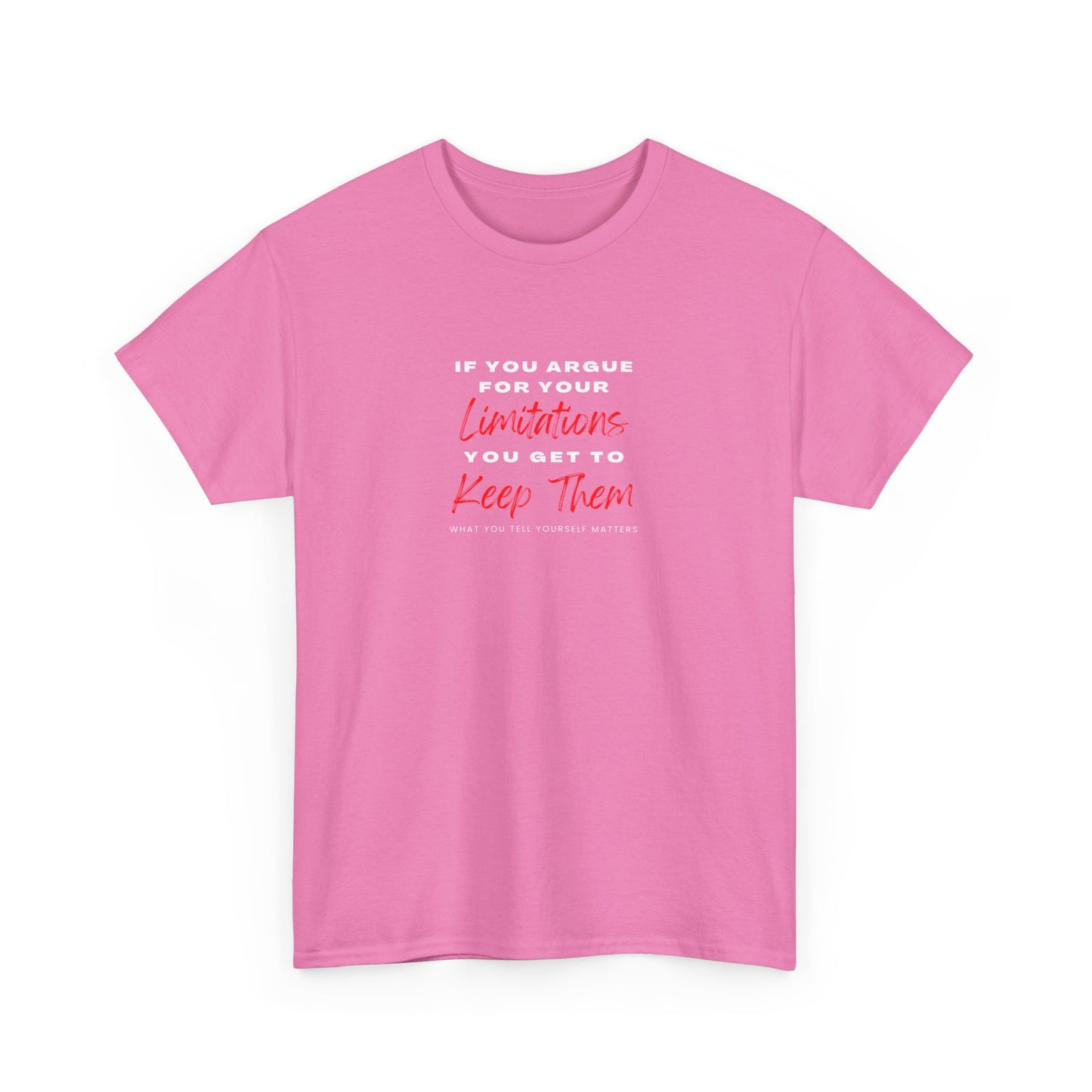 T-Shirt - 'If you argue for your limitations you get to keep them'