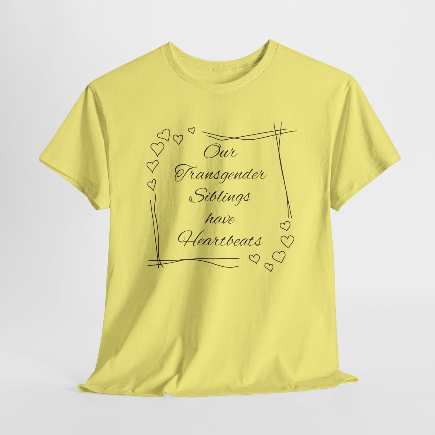 Our Transgender Siblings Have Heartbeats Unisex Heavy Cotton Tee