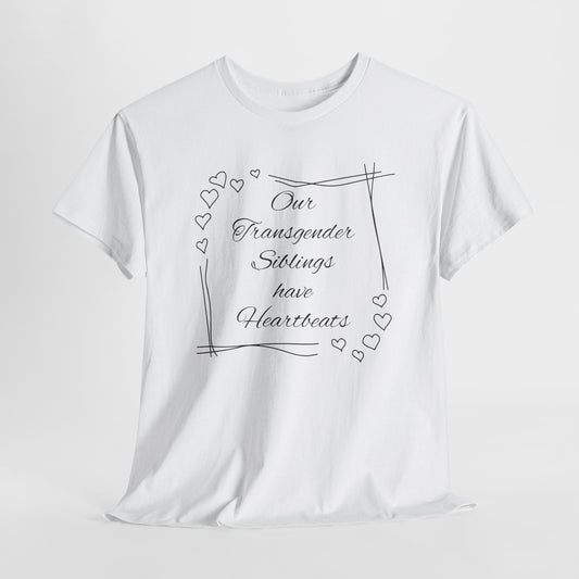 Our Transgender Siblings Have Heartbeats Unisex Heavy Cotton Tee