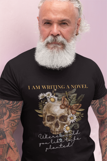 Novel Writer Unisex Tee - I am writing a novel, where would you like to be planted