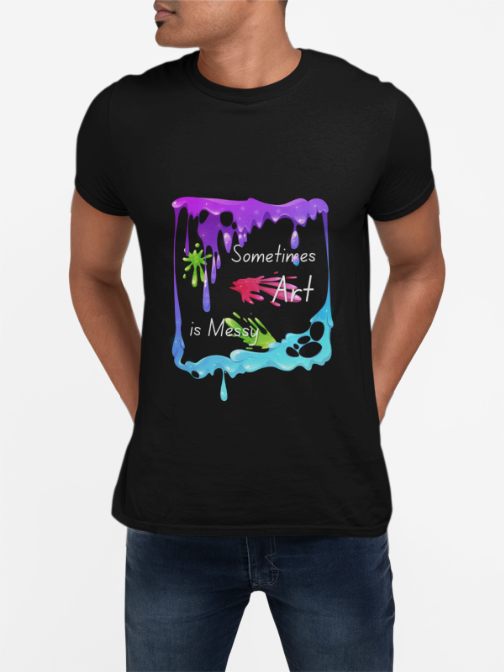 T-Shirt - Sometimes Art is Messy