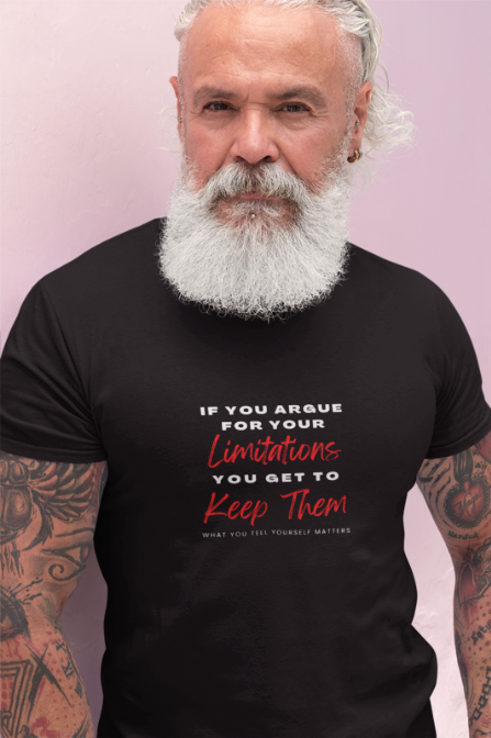 T-Shirt - 'If you argue for your limitations you get to keep them'