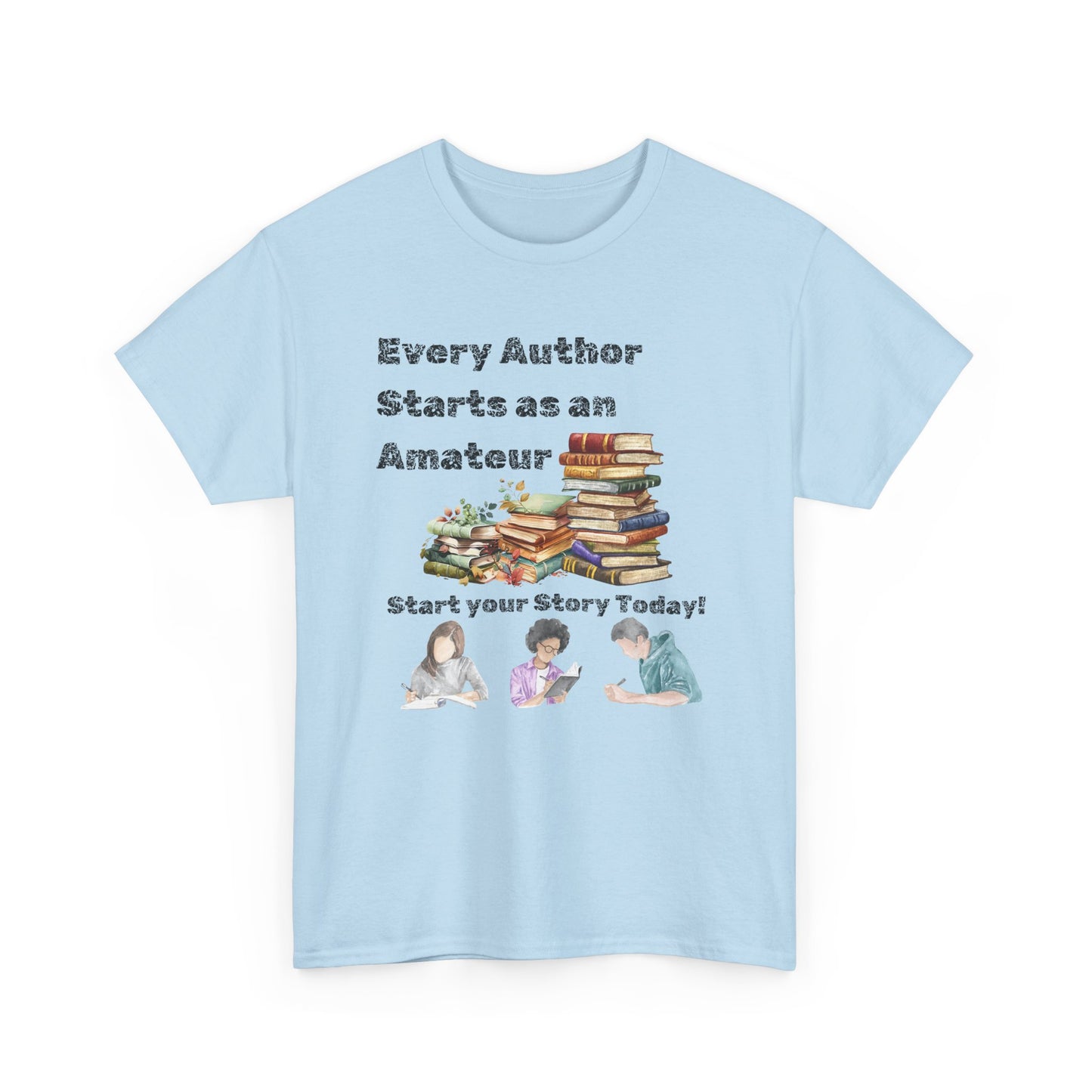 Author Inspiration Tee - Every Author Starts as an Amateur Start your Story Today
