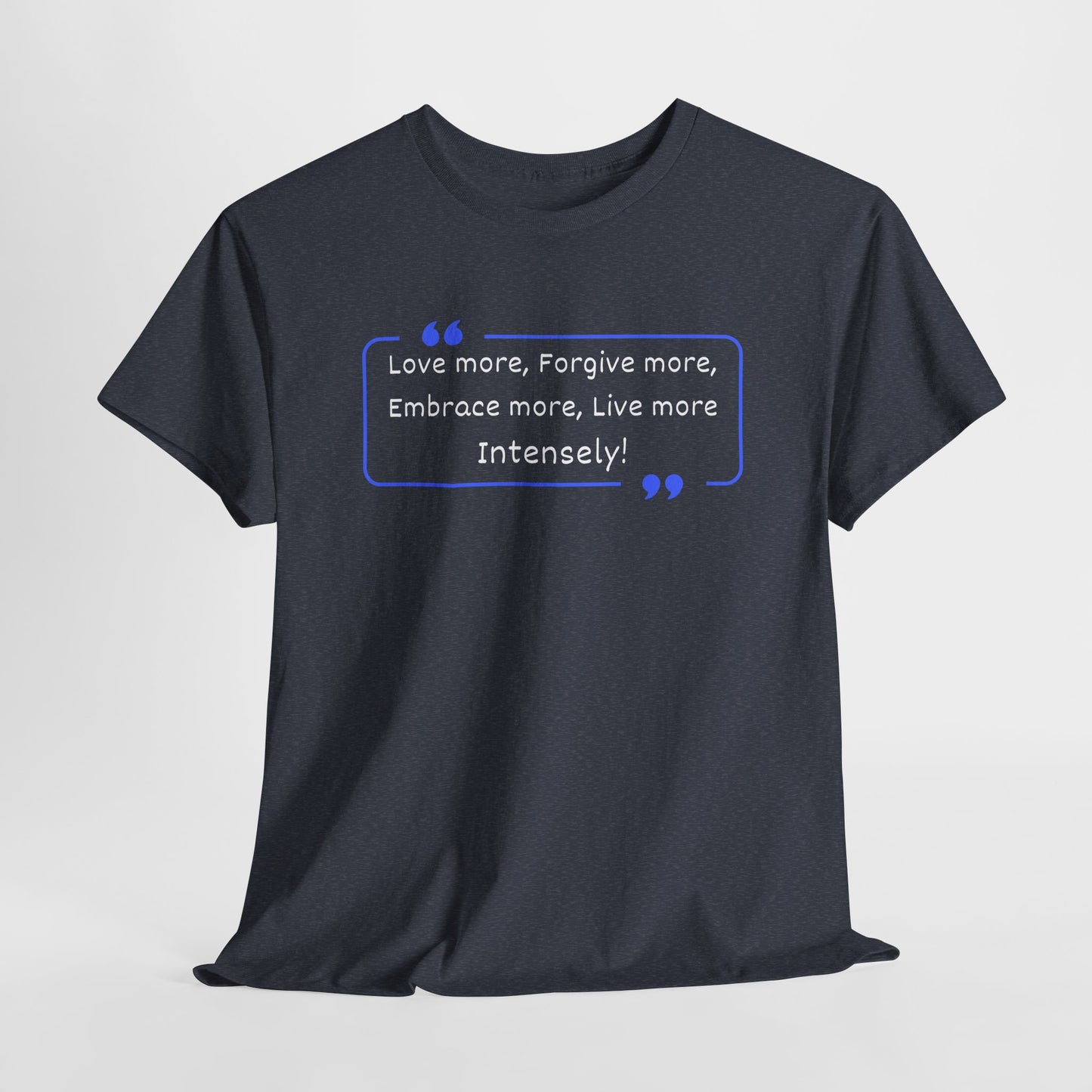 Inspirational Pope Quote Unisex Heavy Cotton Tee - "Love More, Forgive More, Embrace More, Live More Intensely!"