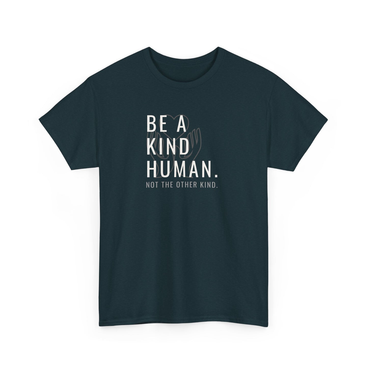 Be a Kind Human Unisex Heavy Cotton Tee - Positive Message T-Shirt