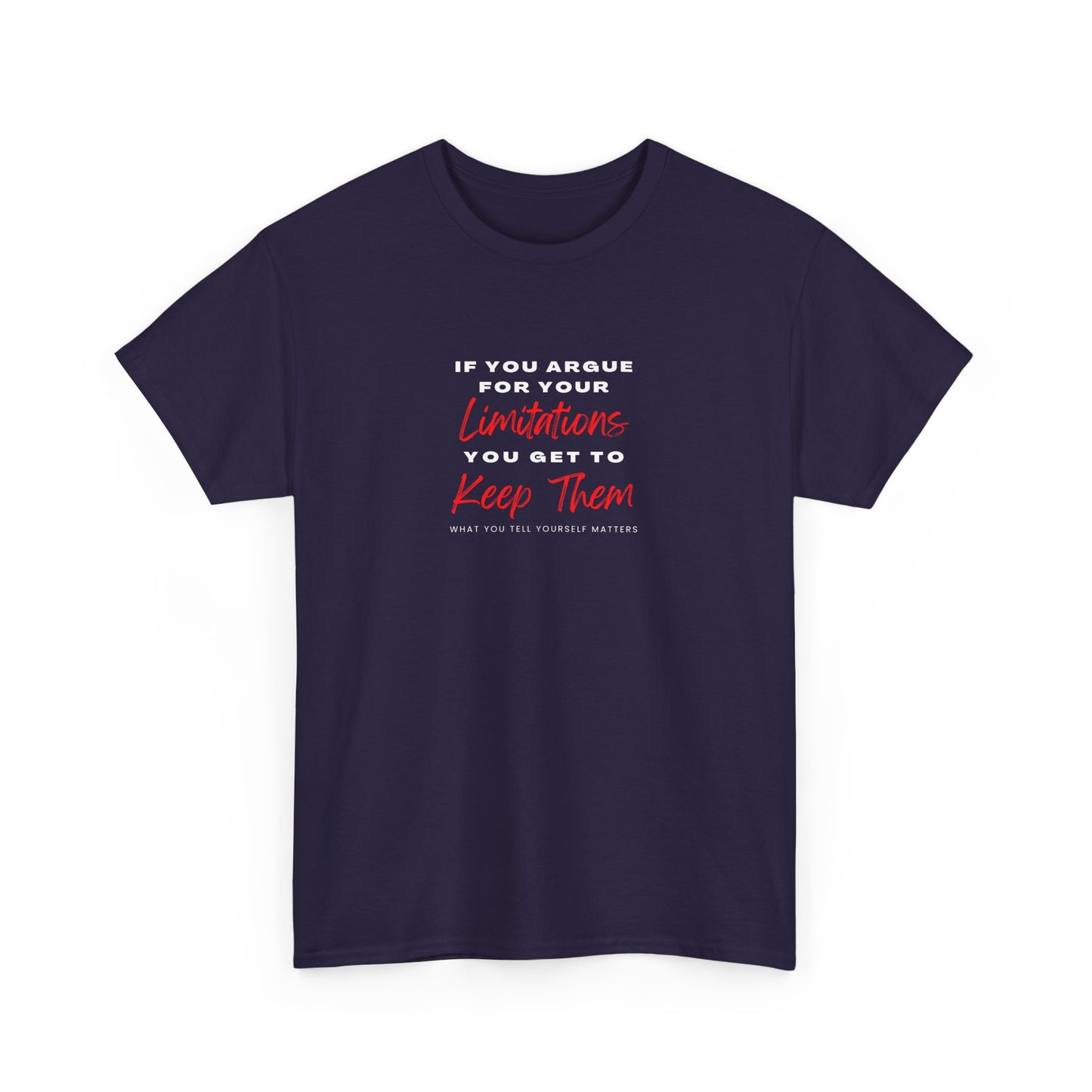 T-Shirt - 'If you argue for your limitations you get to keep them'