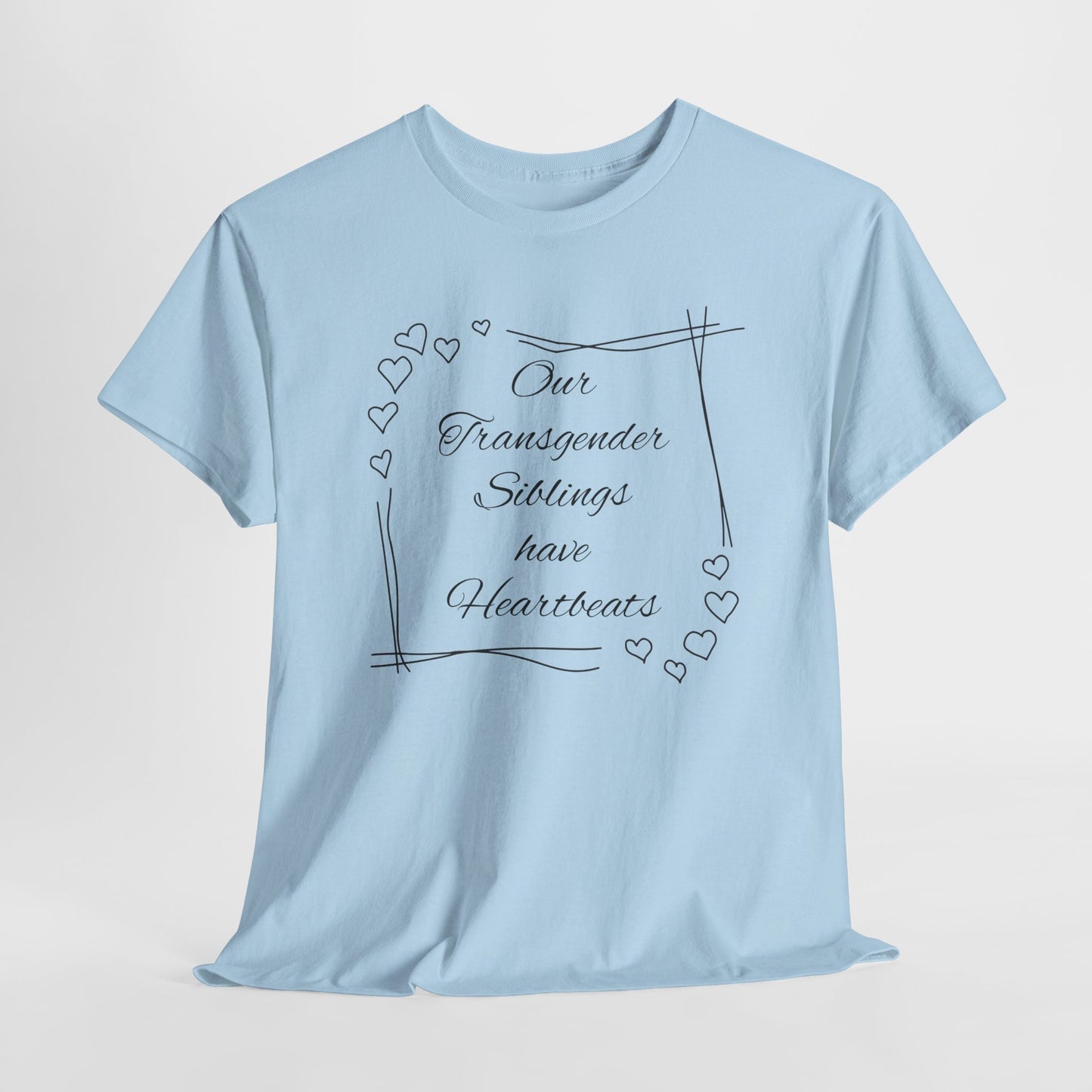 Our Transgender Siblings Have Heartbeats Unisex Heavy Cotton Tee