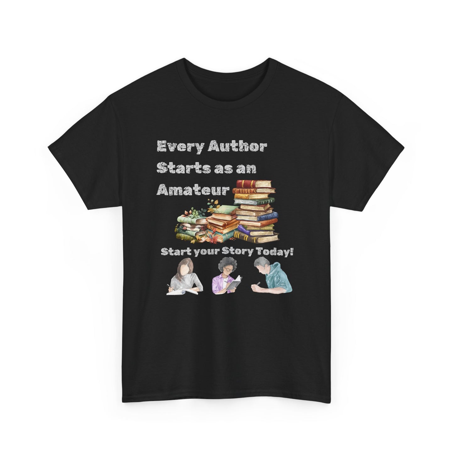 Author Inspiration Tee - Every Author Starts as an Amateur Start your Story Today
