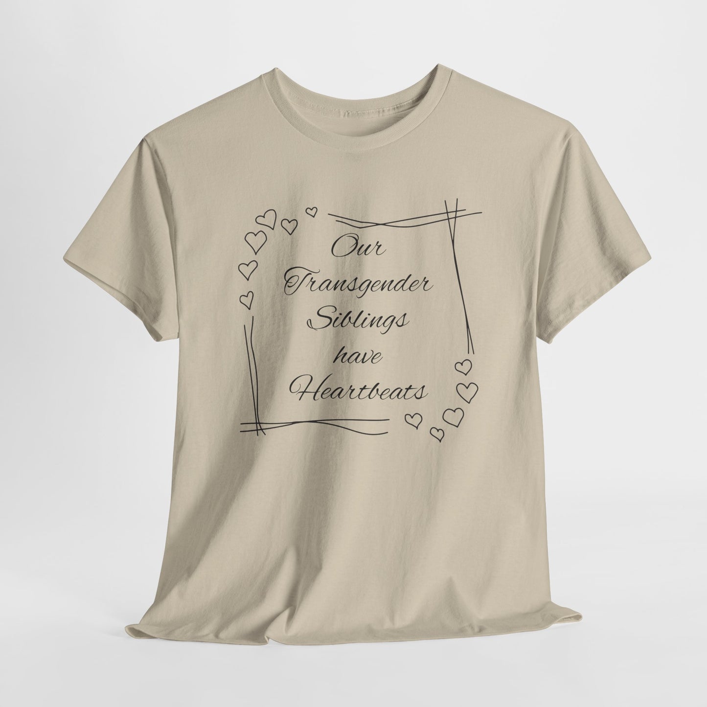 Our Transgender Siblings Have Heartbeats Unisex Heavy Cotton Tee