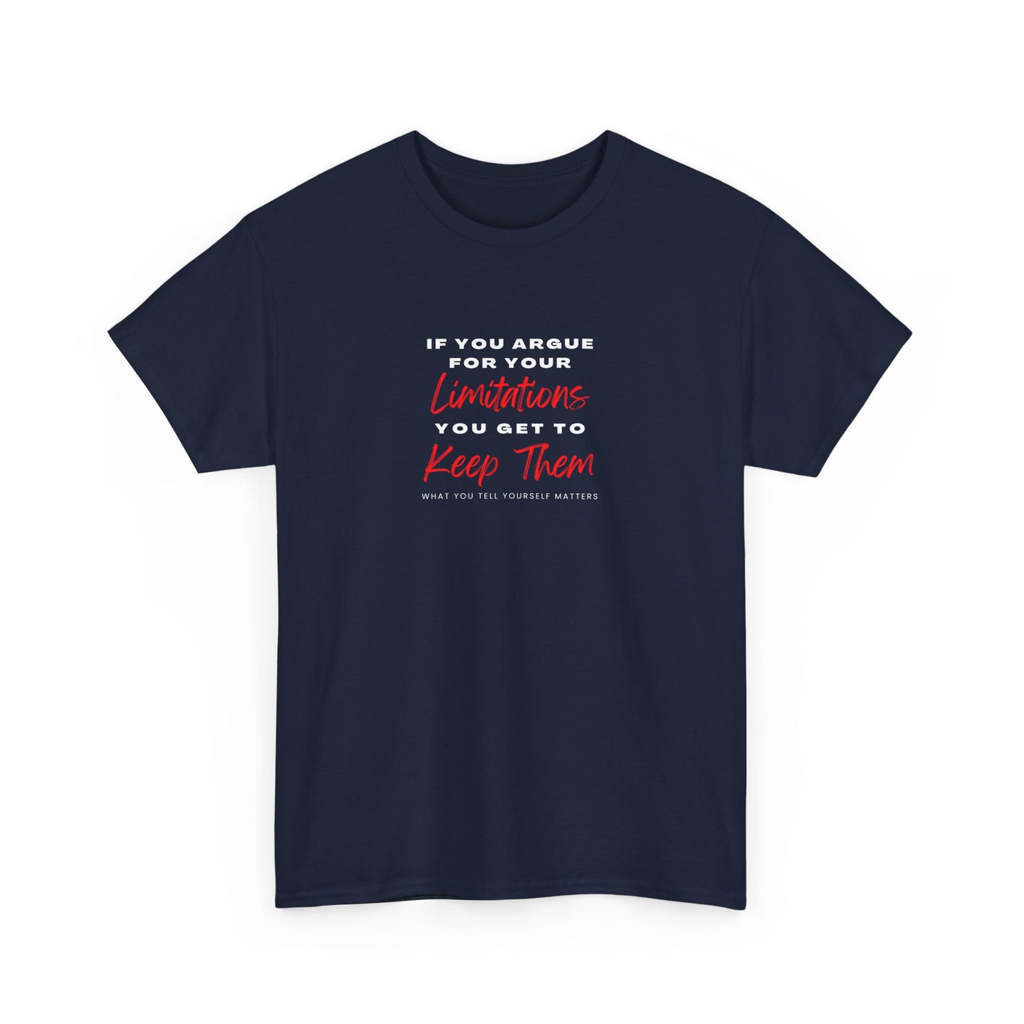 T-Shirt - 'If you argue for your limitations you get to keep them'