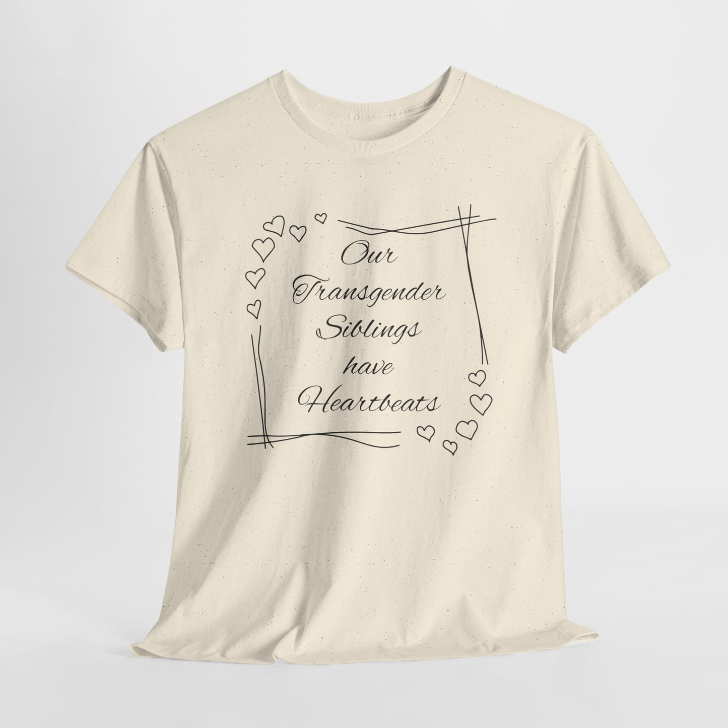 Our Transgender Siblings Have Heartbeats Unisex Heavy Cotton Tee