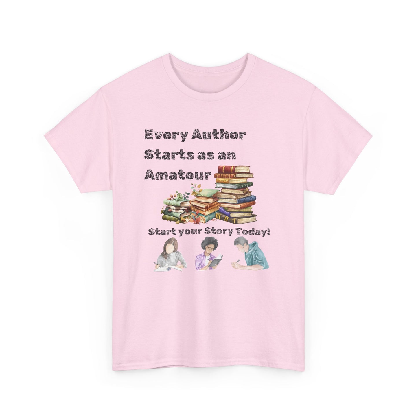 Author Inspiration Tee - Every Author Starts as an Amateur Start your Story Today