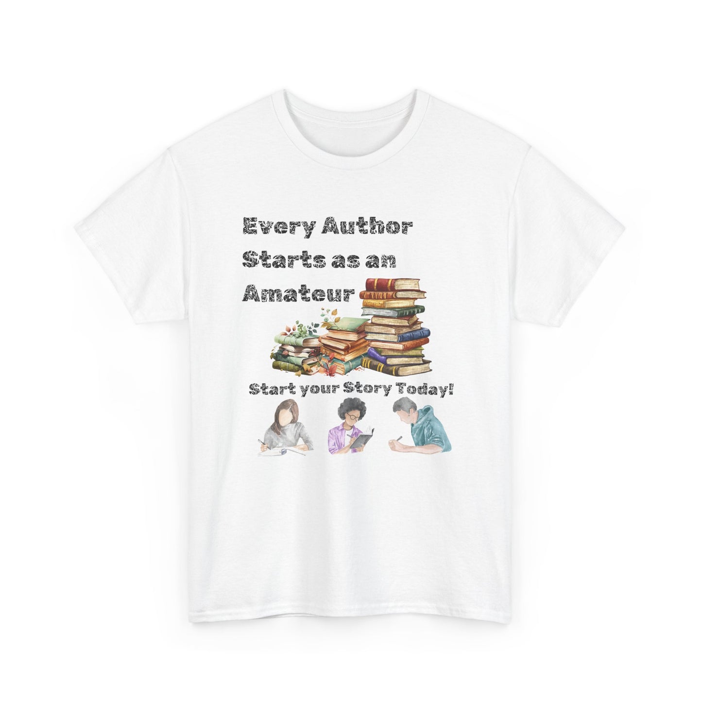Author Inspiration Tee - Every Author Starts as an Amateur Start your Story Today