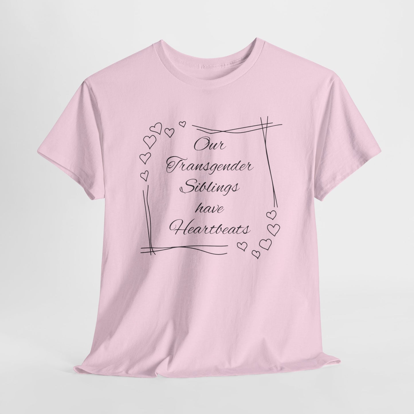 Our Transgender Siblings Have Heartbeats Unisex Heavy Cotton Tee