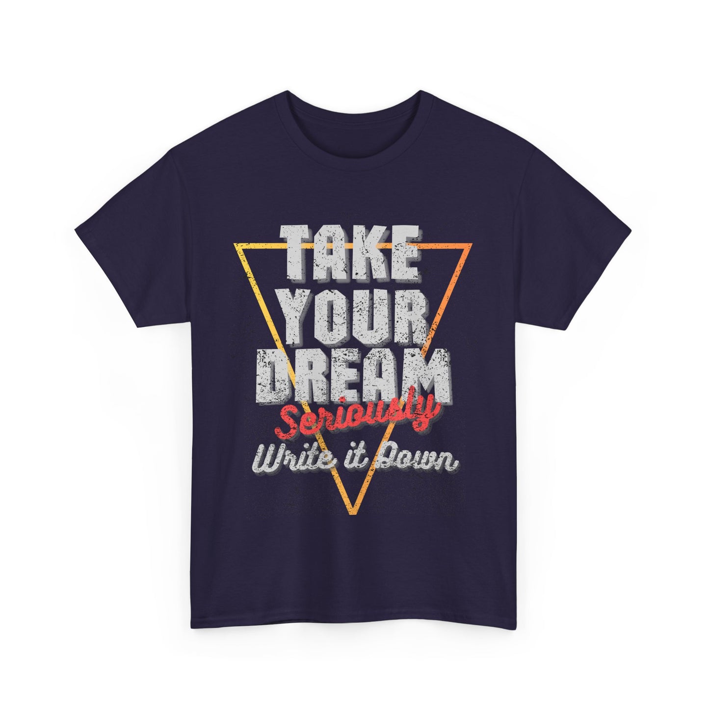 Take Your Dream Seriously Unisex Heavy Cotton Tee