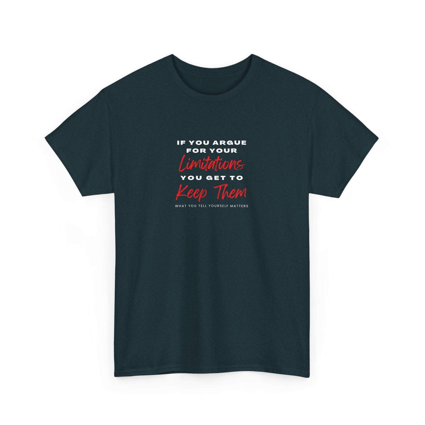 T-Shirt - 'If you argue for your limitations you get to keep them'
