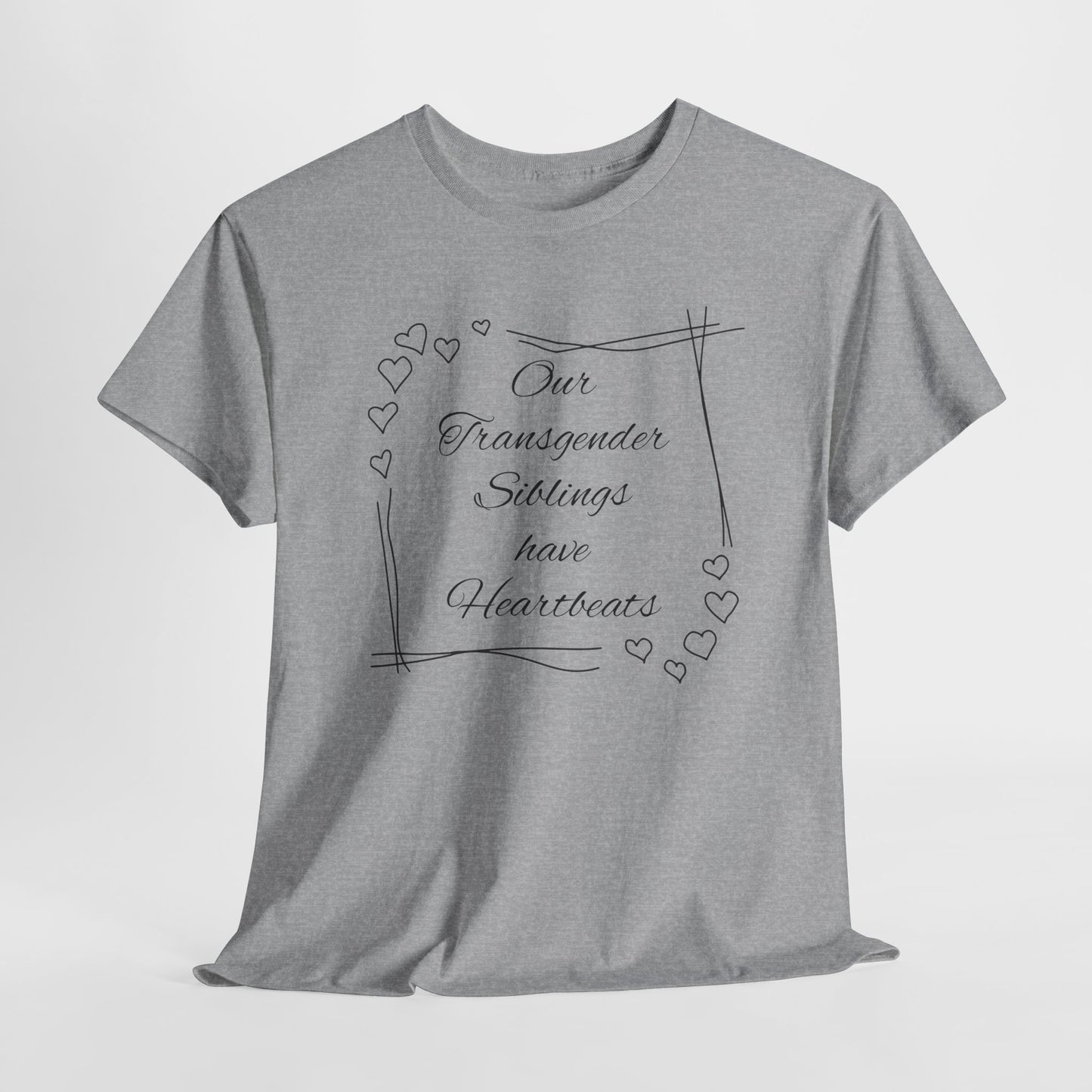 Our Transgender Siblings Have Heartbeats Unisex Heavy Cotton Tee