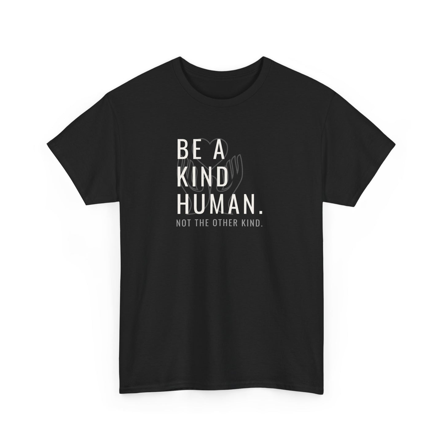 Be a Kind Human Unisex Heavy Cotton Tee - Positive Message T-Shirt