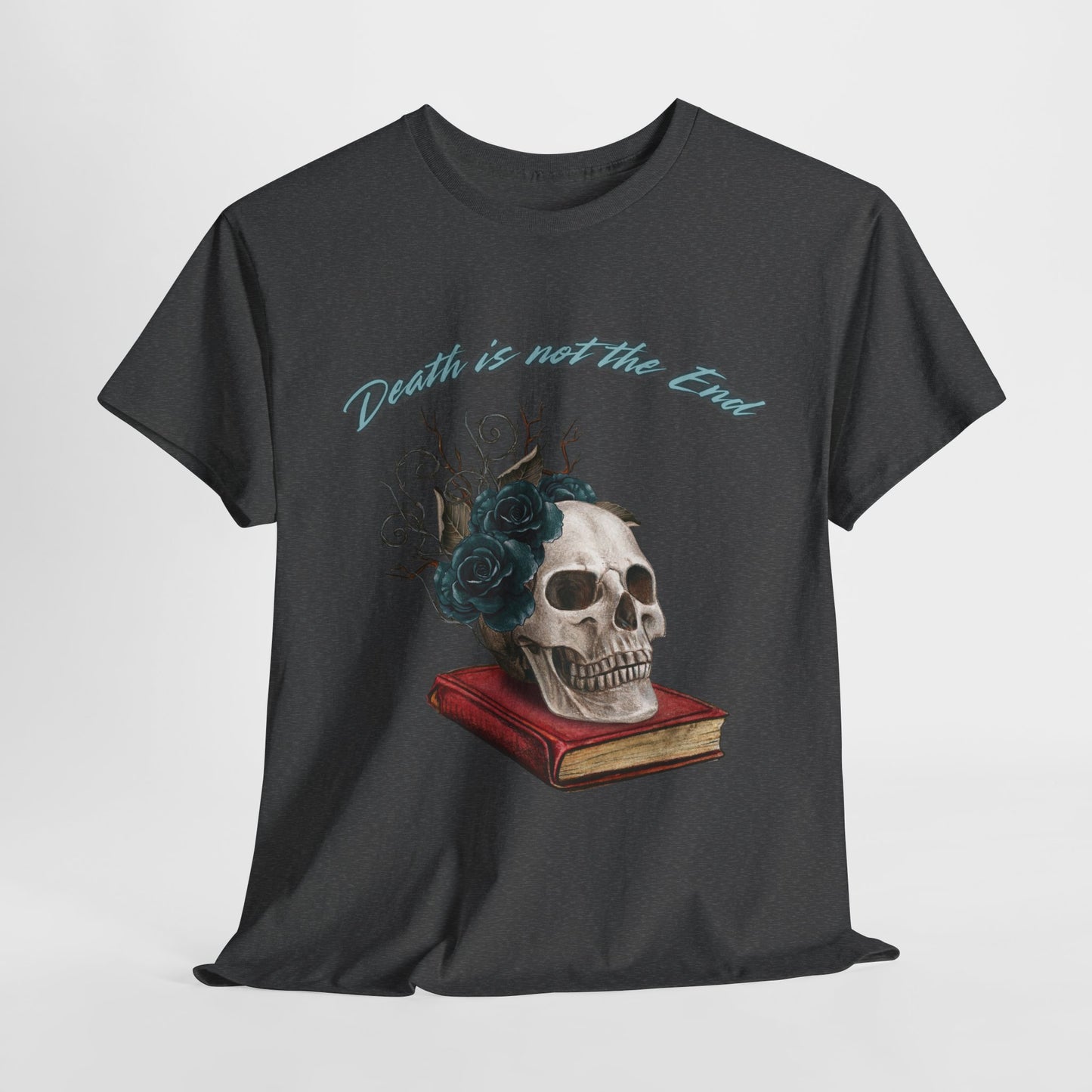 Death is Not the End Unisex Heavy Cotton Tee, Gothic Shirt, Skulls Tee, Dark Fashion Top, Edgy Gift for Halloween