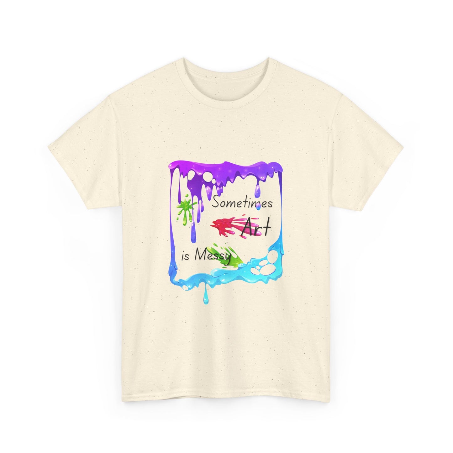 T-Shirt - Sometimes Art is Messy