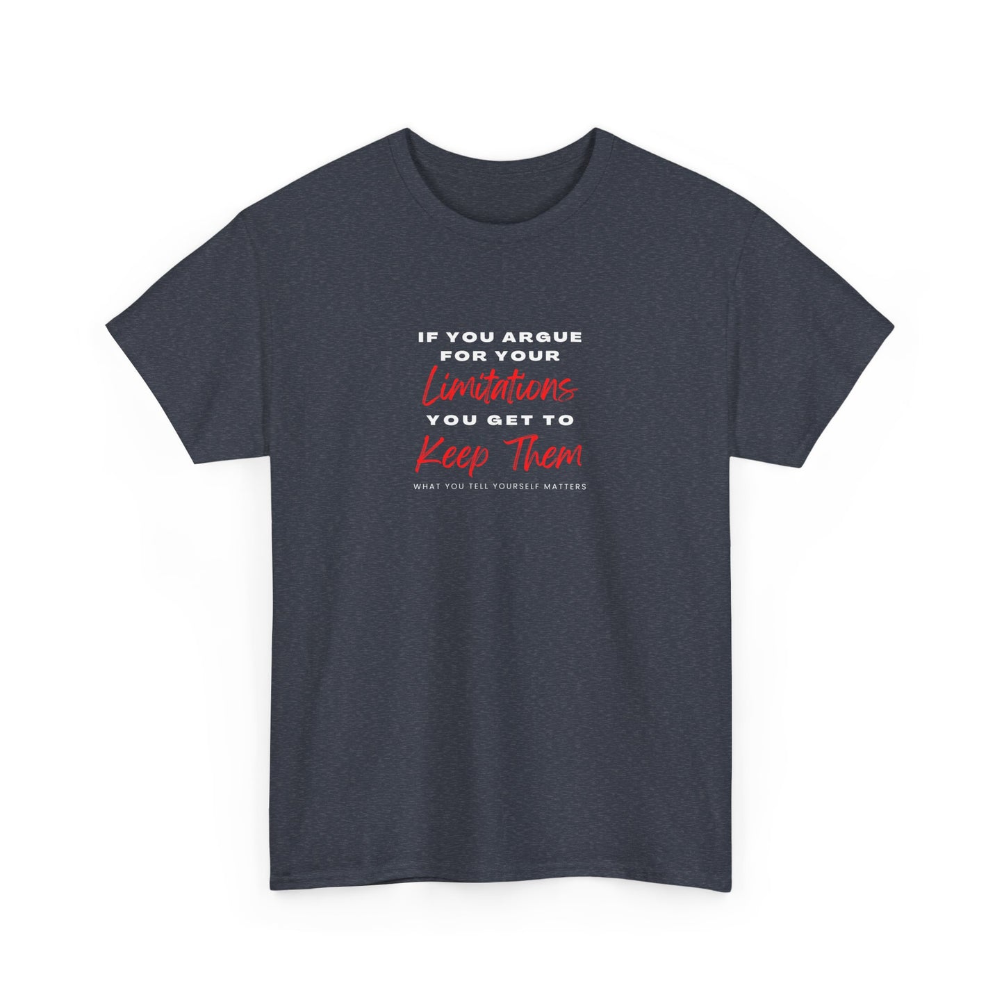T-Shirt - 'If you argue for your limitations you get to keep them'