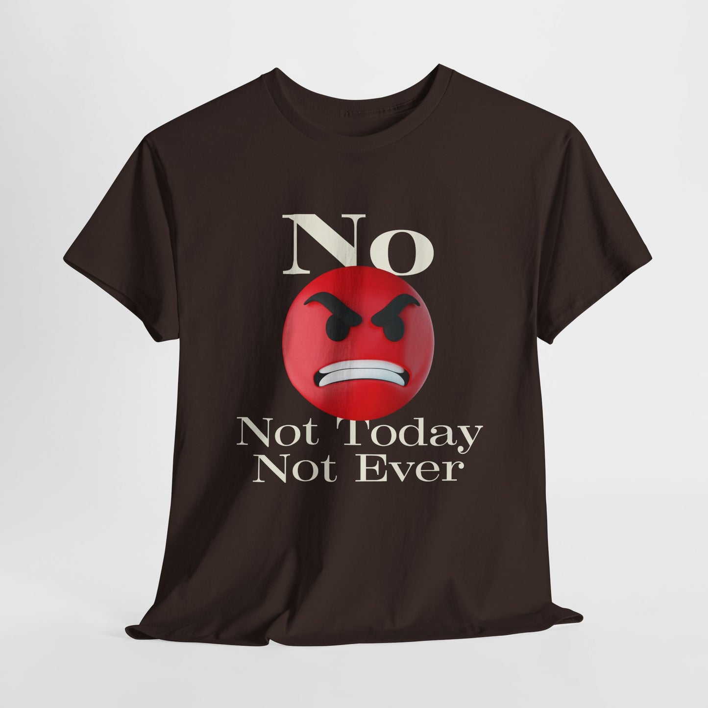 Unisex Tee - No Not today, not ever