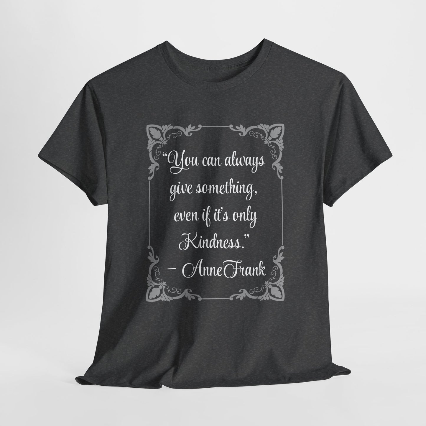Inspirational Kindness Quote Unisex Heavy Cotton Tee