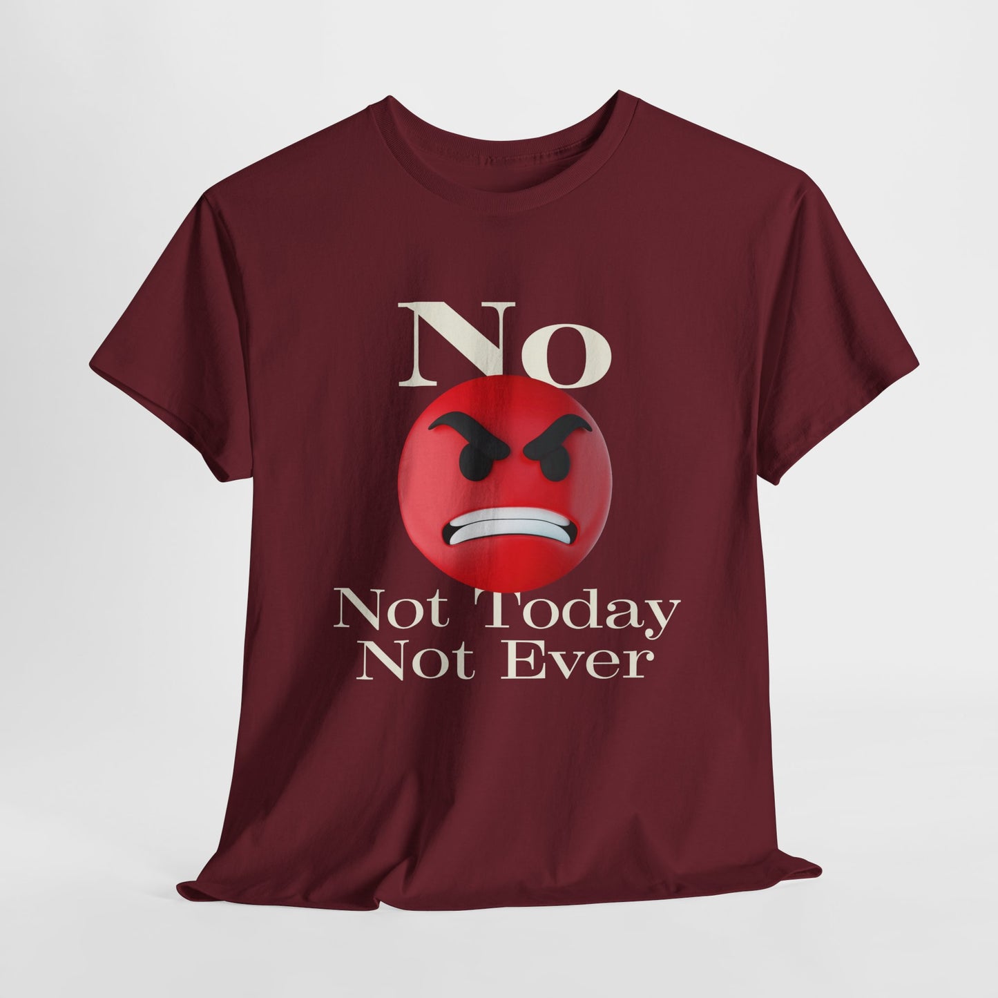 Unisex Tee - No Not today, not ever