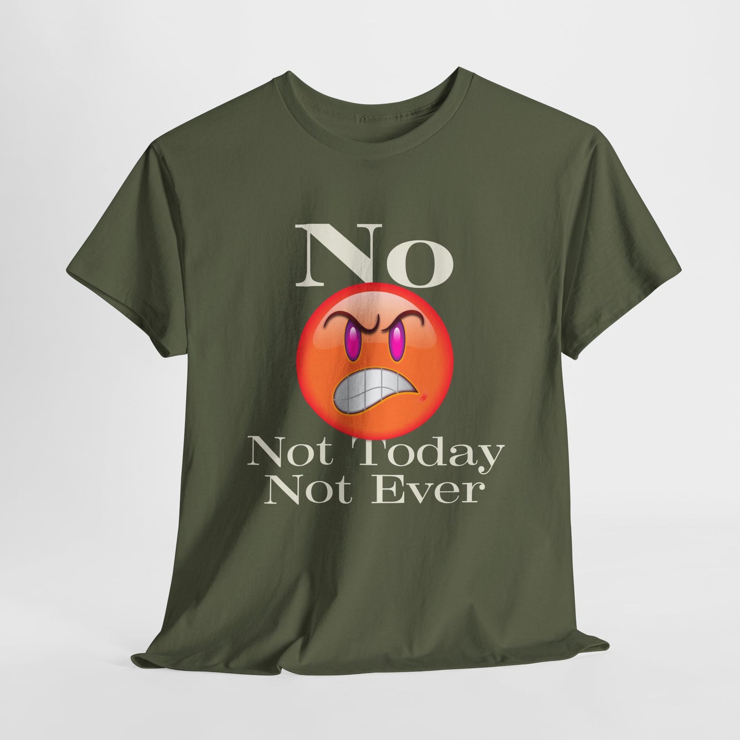 No Not Today Not Ever Unisex Heavy Cotton Tee