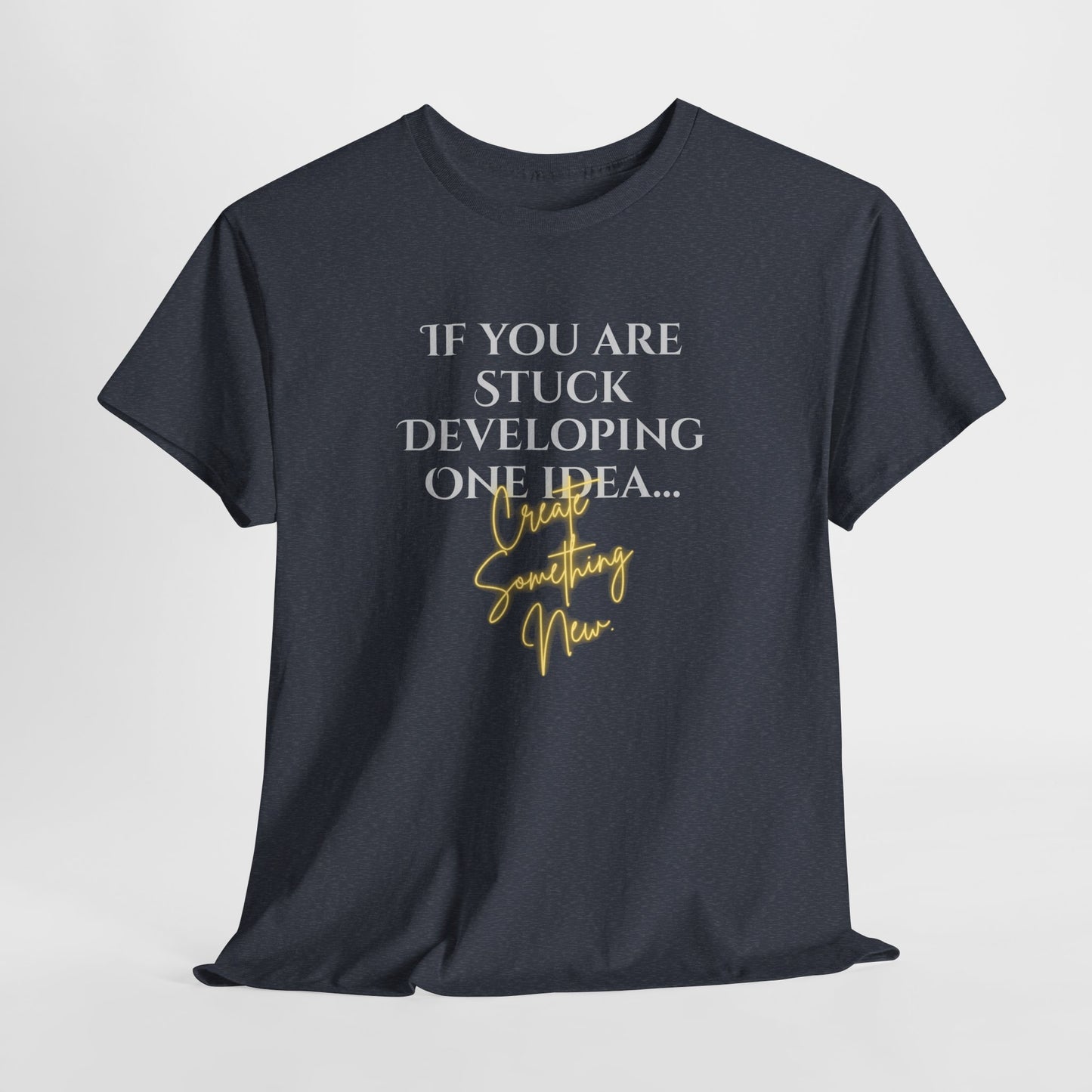 Inspirational Quote Unisex Heavy Cotton Tee - 'If You Are Stuck Developing One Idea, Try Something New'