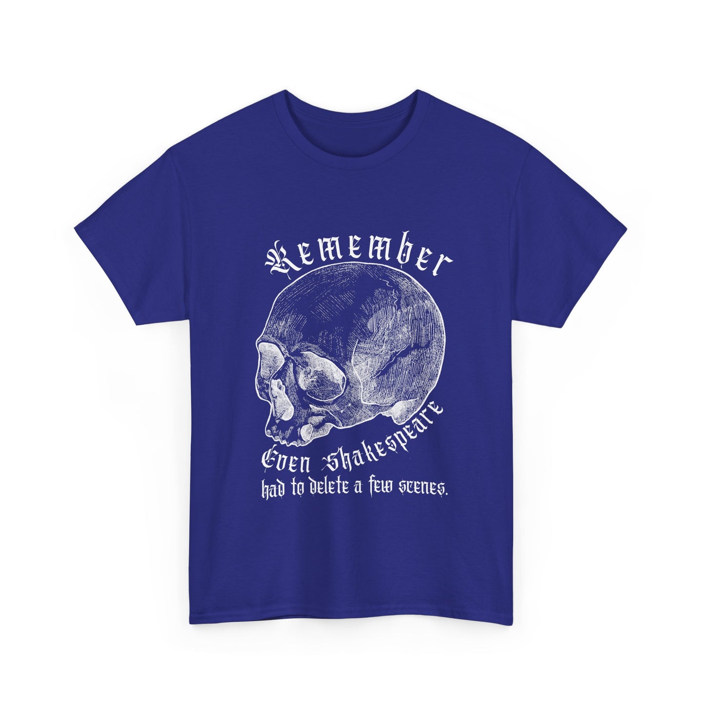 T-Shirt - Even Shakespeare had to delete a few scenes - Unisex Heavy Cotton Tee