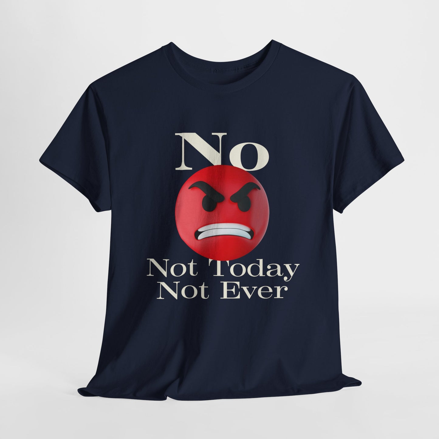 Unisex Tee - No Not today, not ever