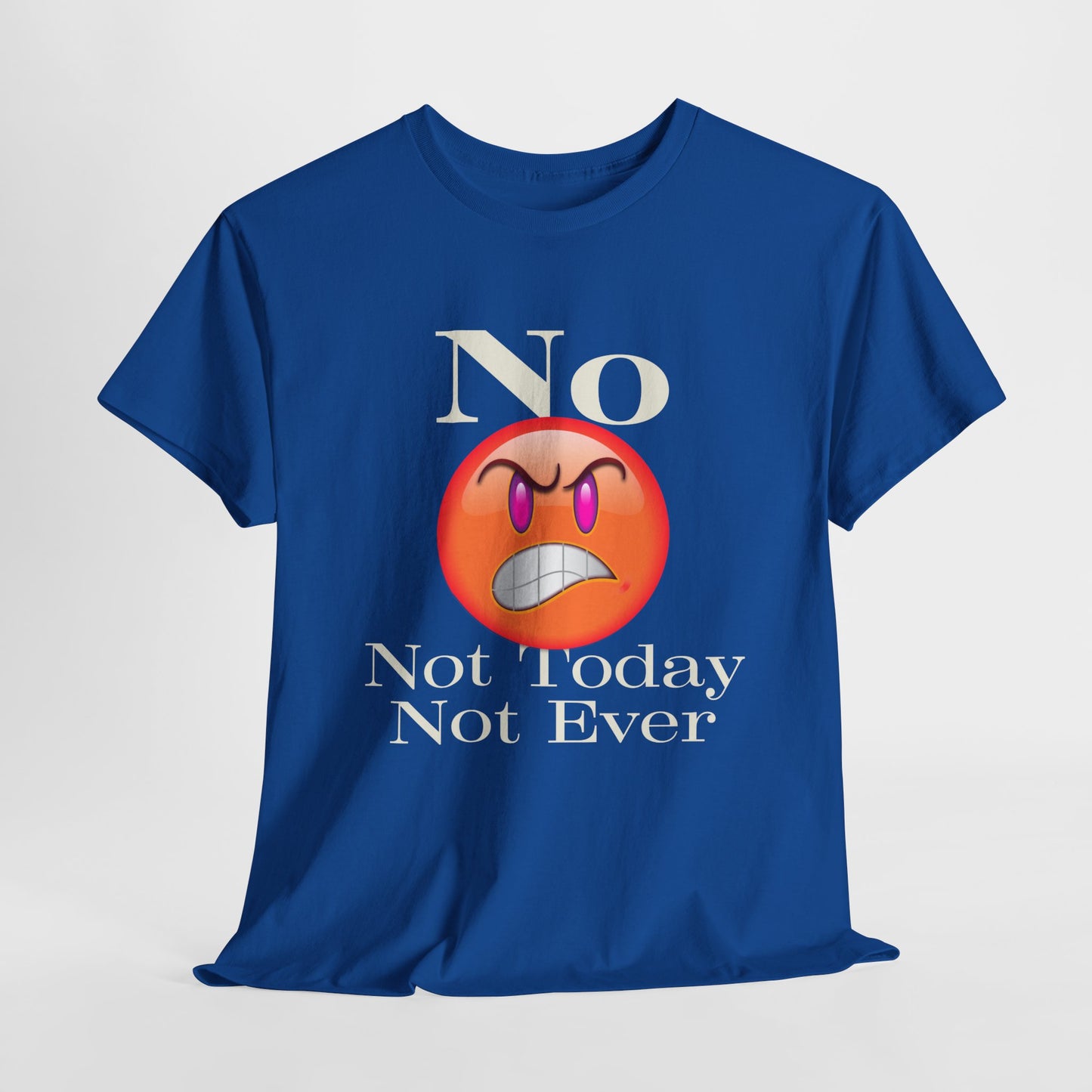 No Not Today Not Ever Unisex Heavy Cotton Tee