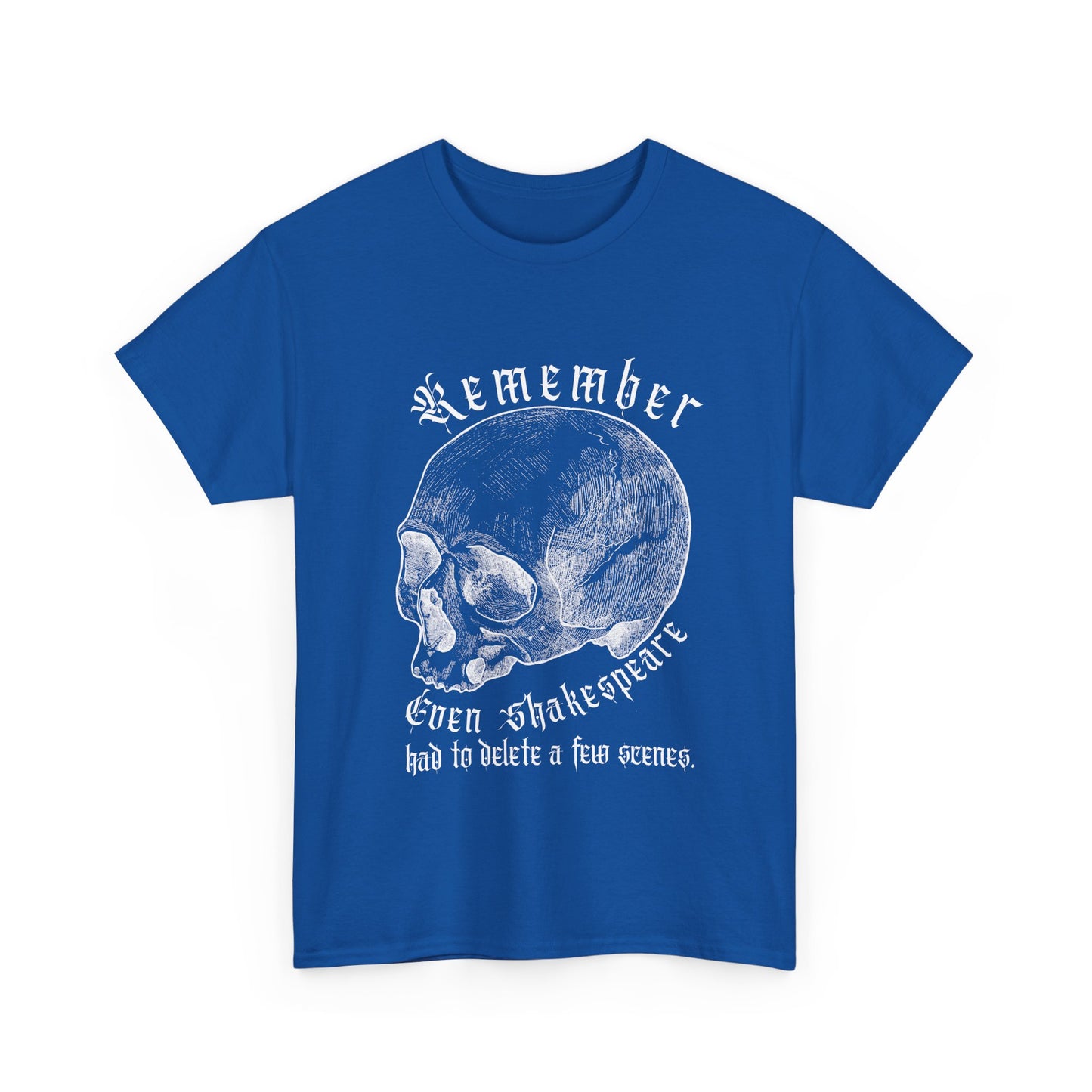 T-Shirt - Even Shakespeare had to delete a few scenes - Unisex Heavy Cotton Tee