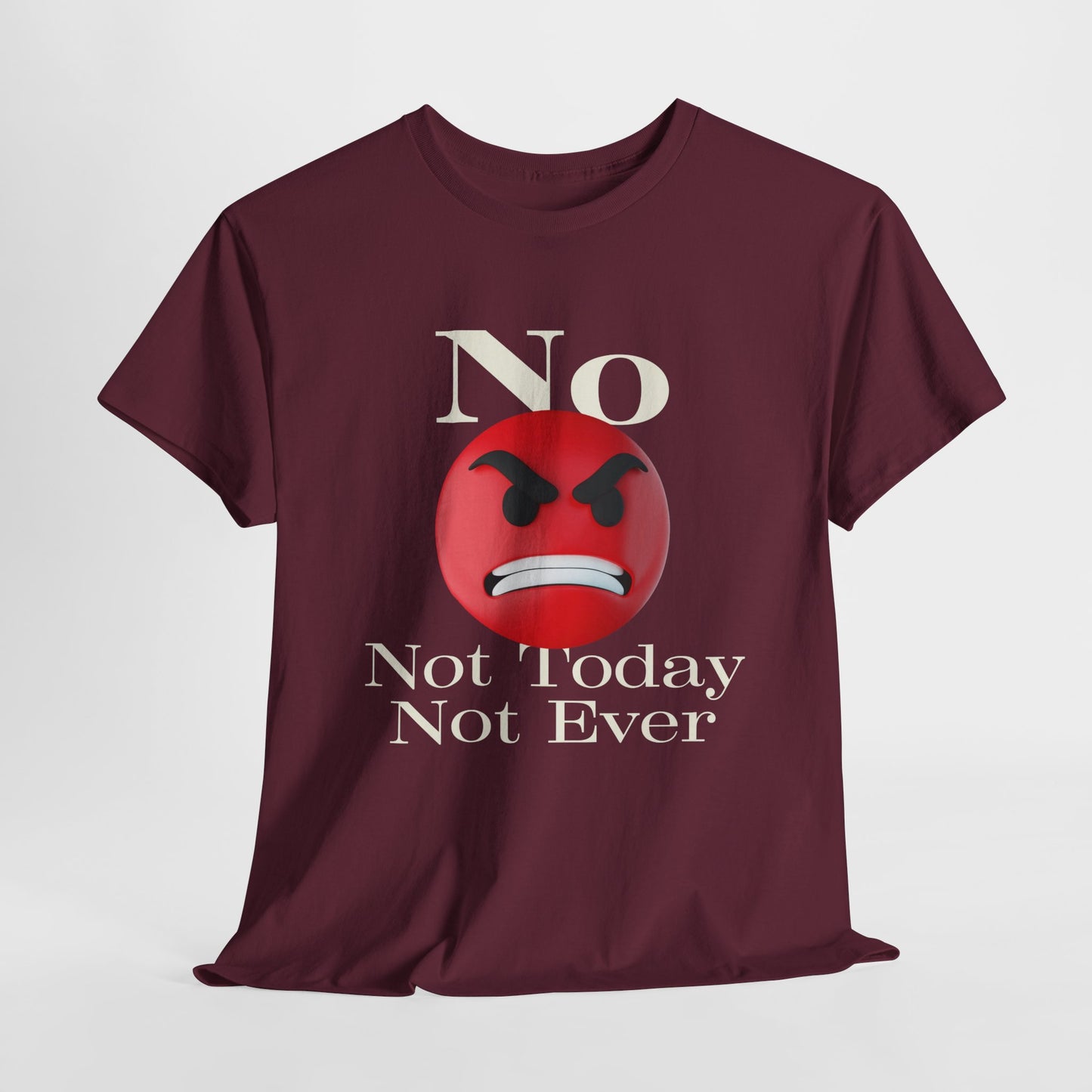 Unisex Tee - No Not today, not ever