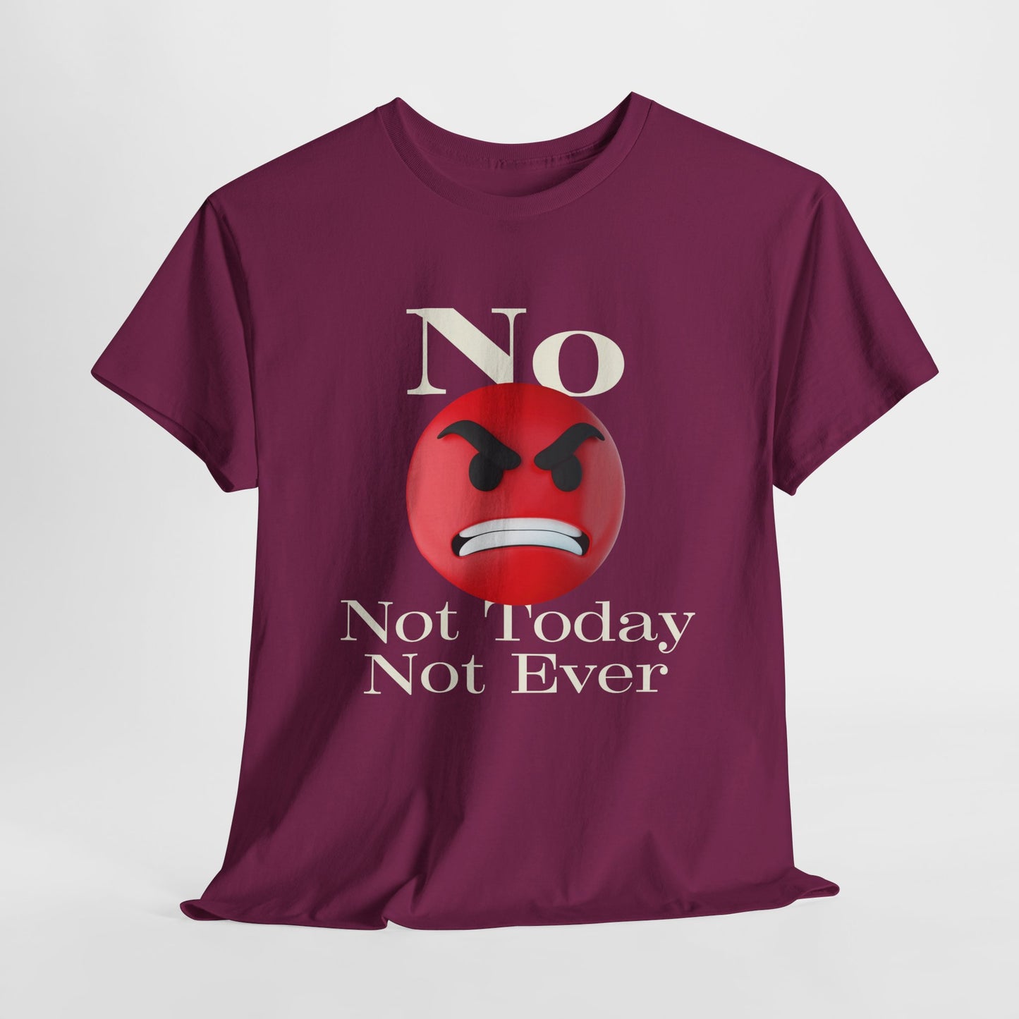 Unisex Tee - No Not today, not ever