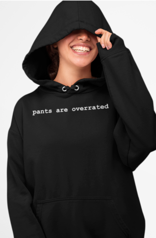 “Pants Are Overrated” Hoodie