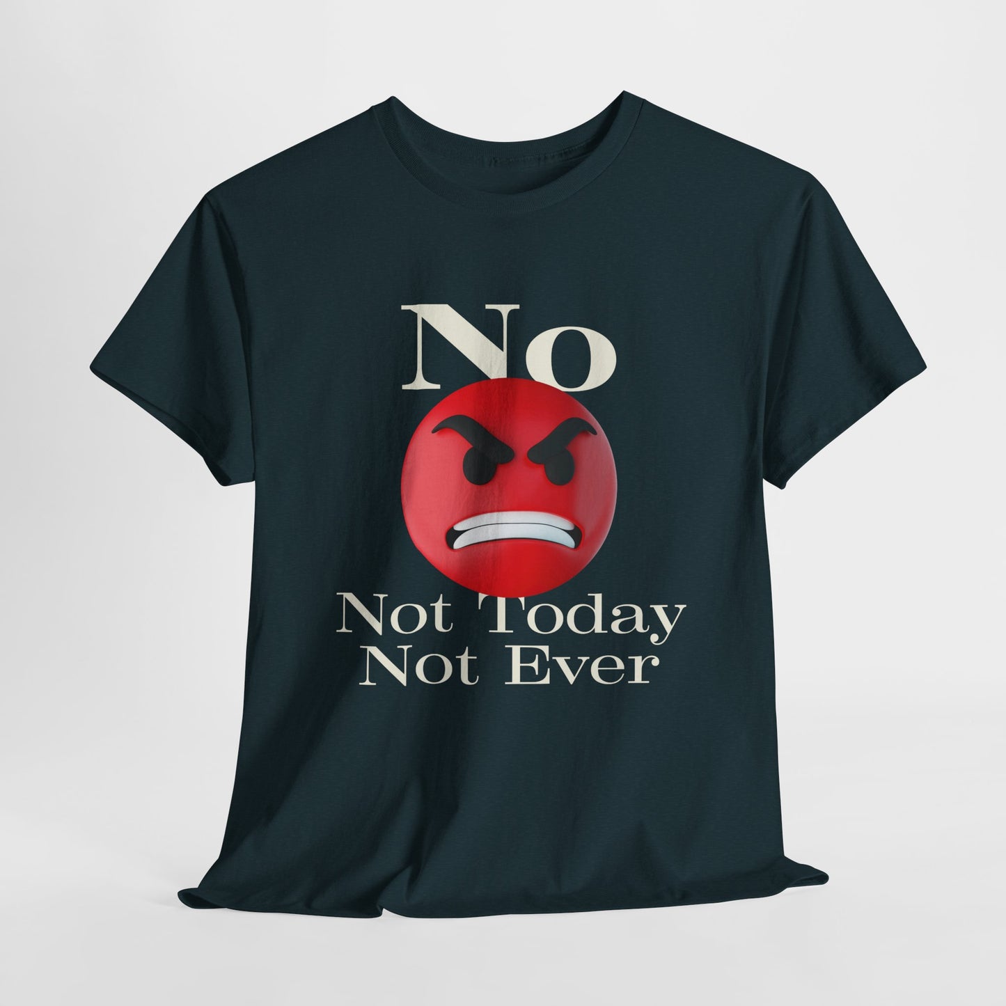 Unisex Tee - No Not today, not ever