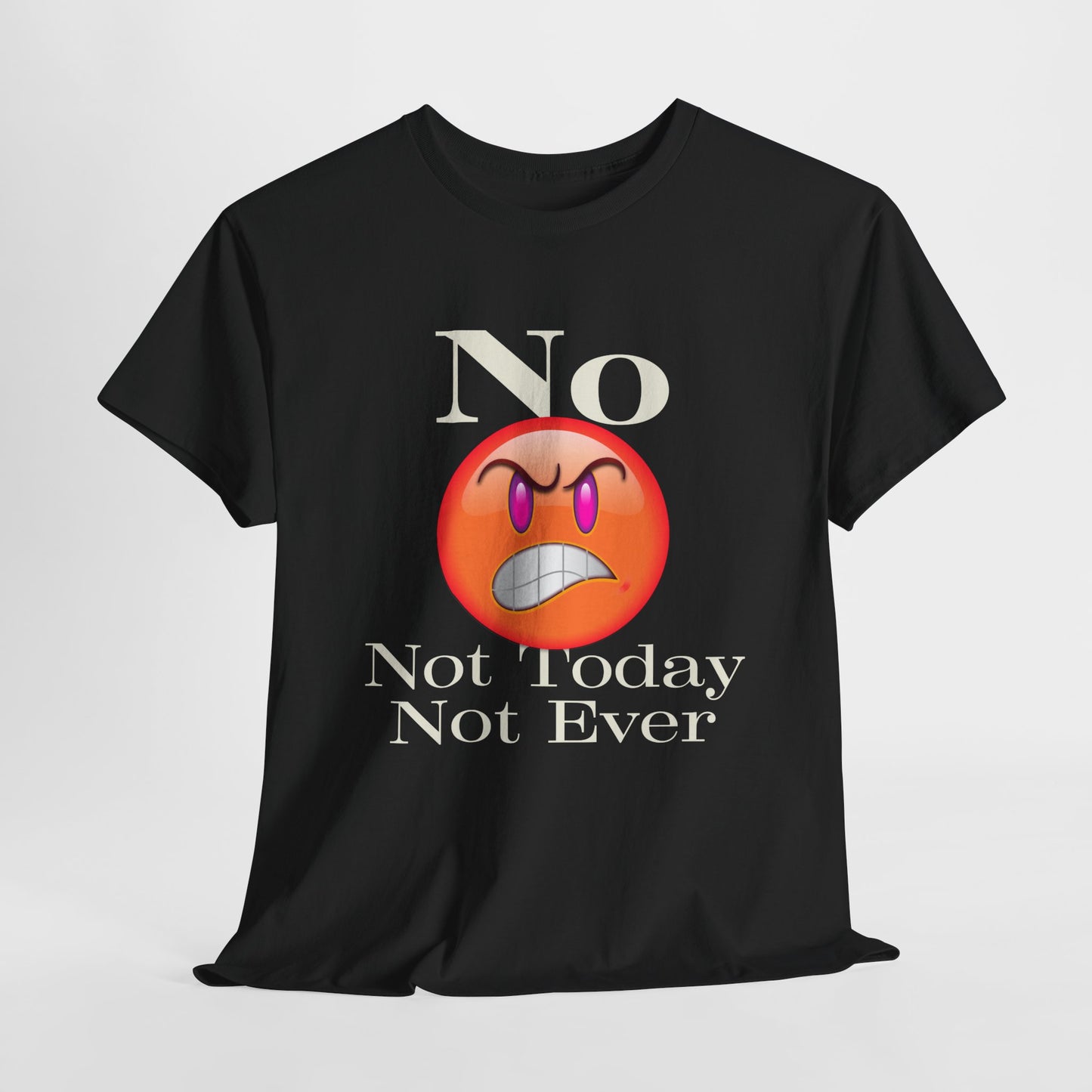 No Not Today Not Ever Unisex Heavy Cotton Tee