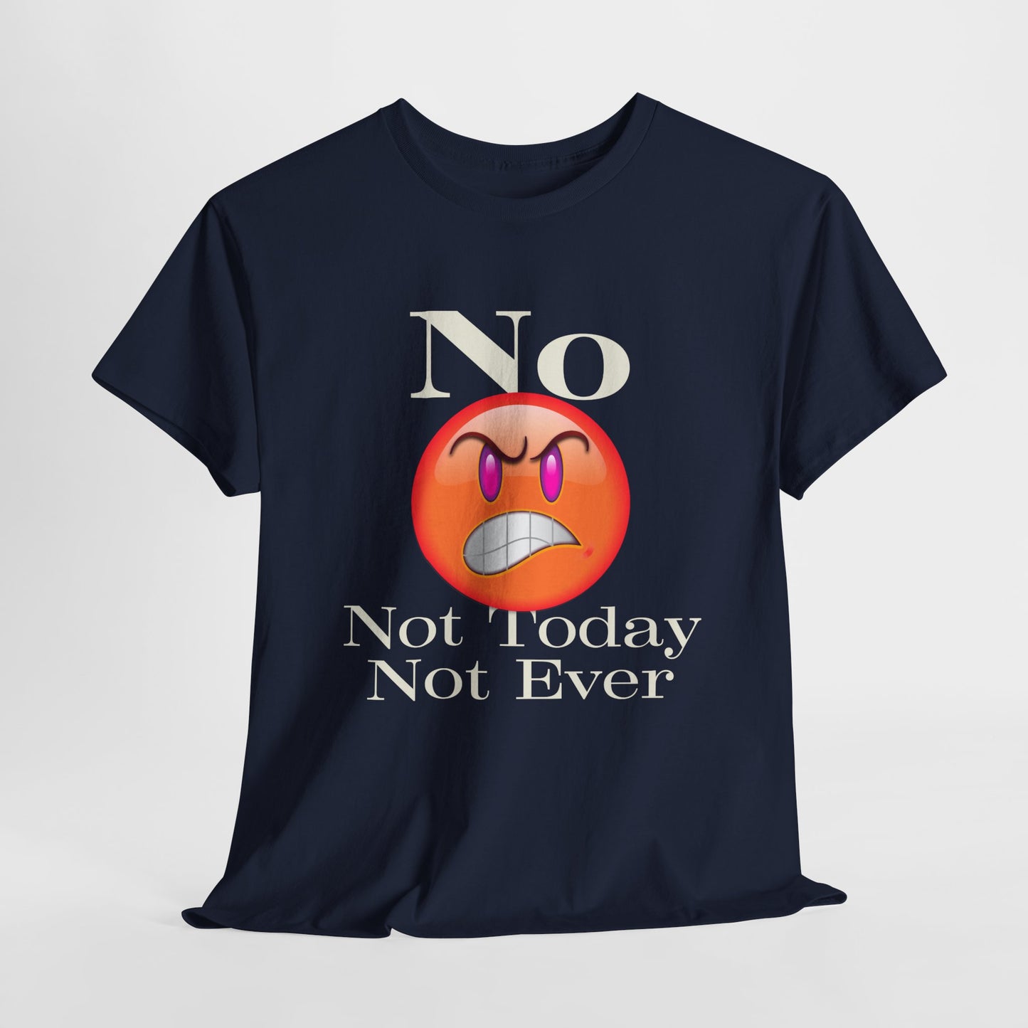 No Not Today Not Ever Unisex Heavy Cotton Tee