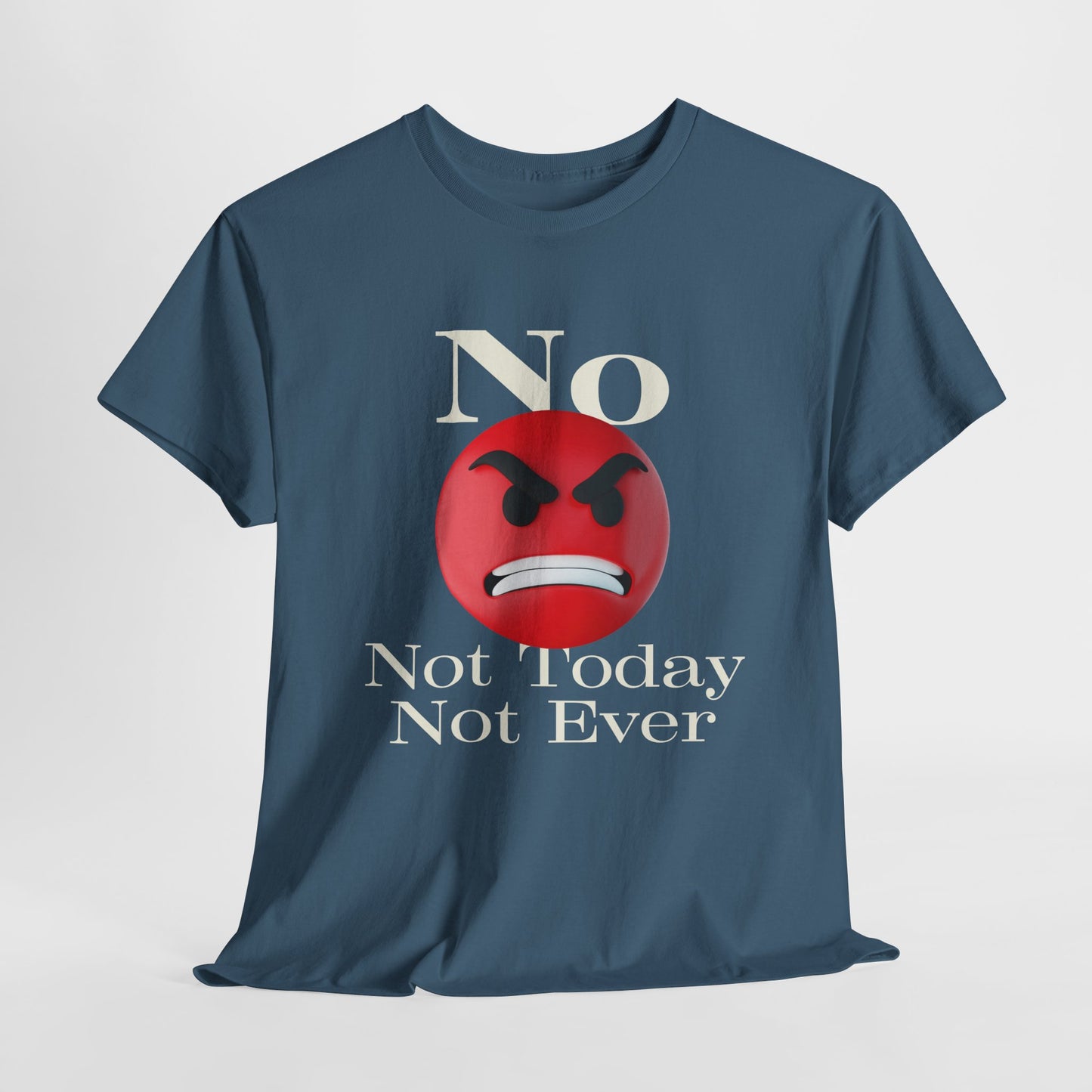 Unisex Tee - No Not today, not ever